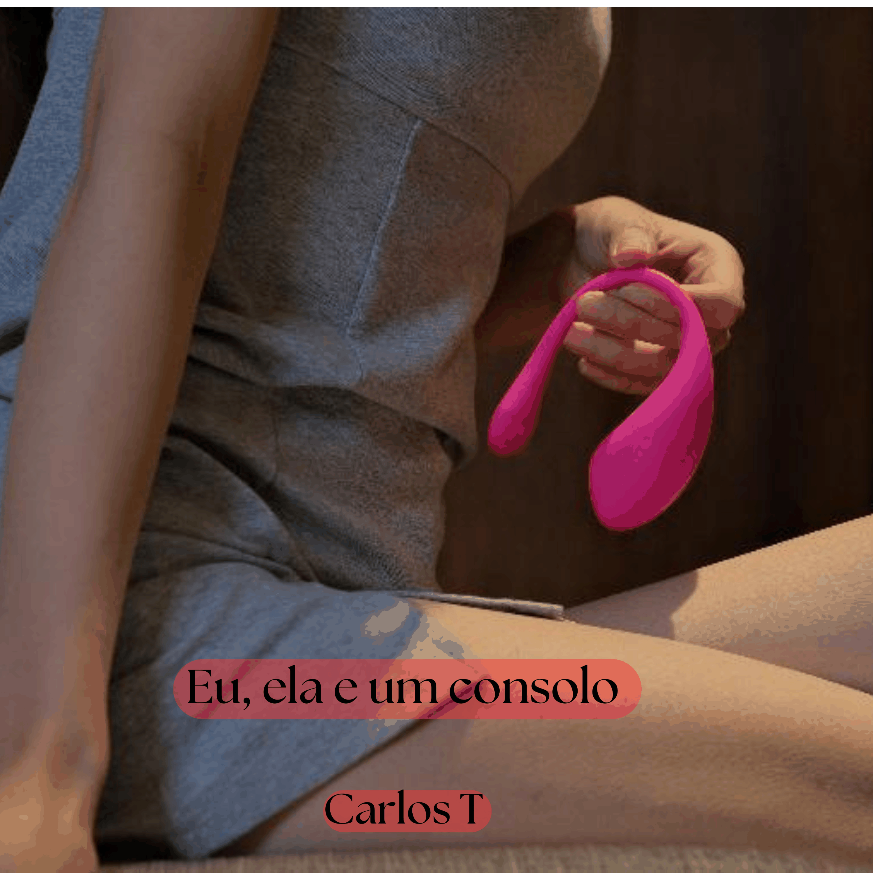 Eu, ela e um consolo
