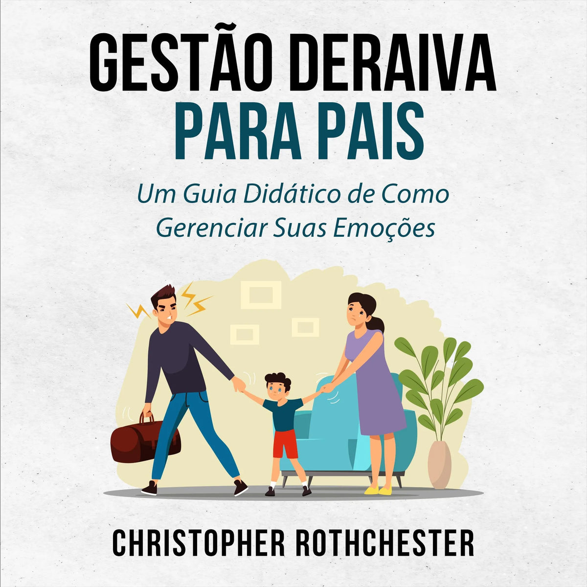 Gestão de Raiva para Pais: Um Guia Didático de Como Gerenciar Suas Emoções (Portuguese Edition)