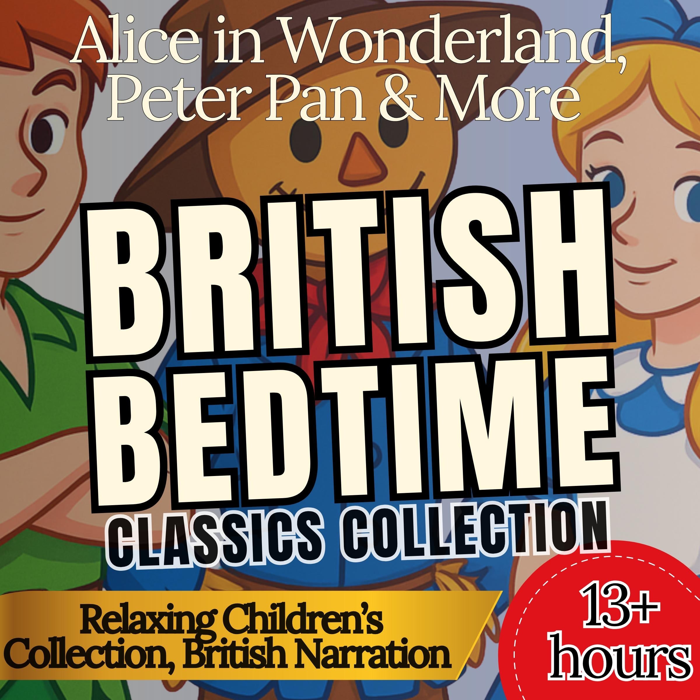 British Bedtime Classics - Alice in Wonderland, Peter Pan & More (Relaxing Children's Collection, British Narration)