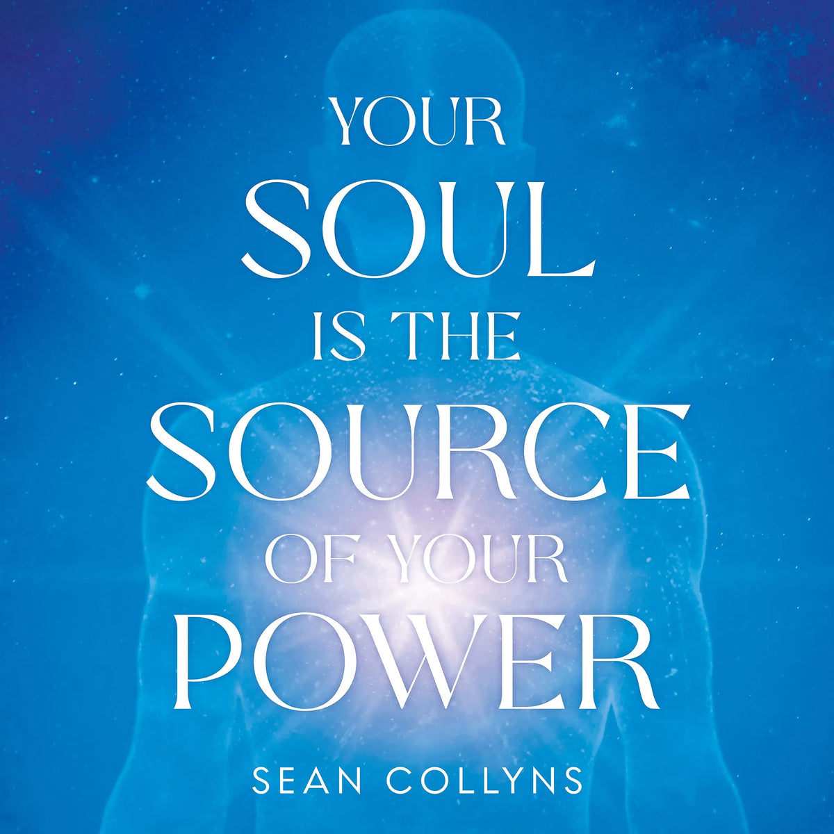 Your Soul Is the Source of Your Power