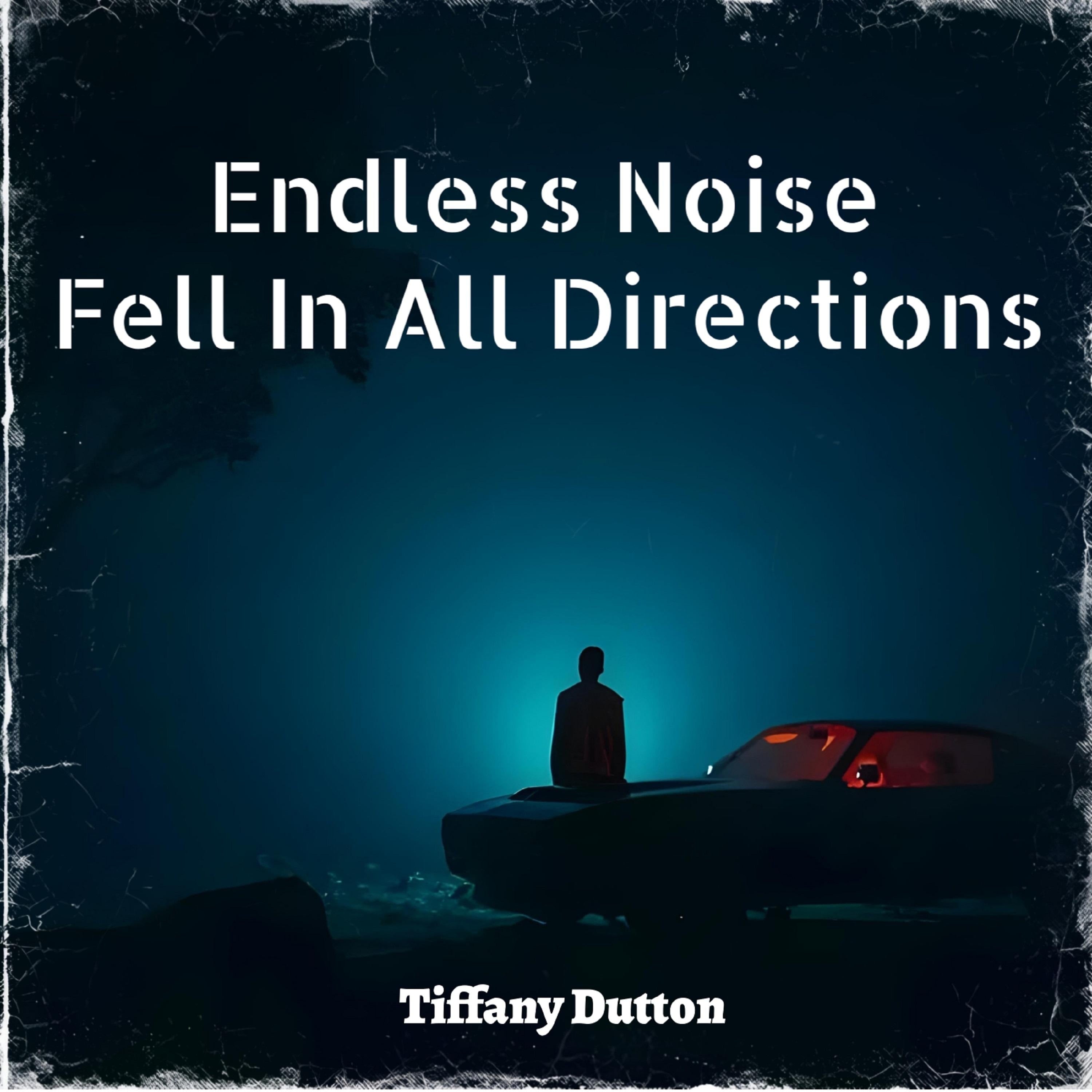Endless Noise Fell In All Directions