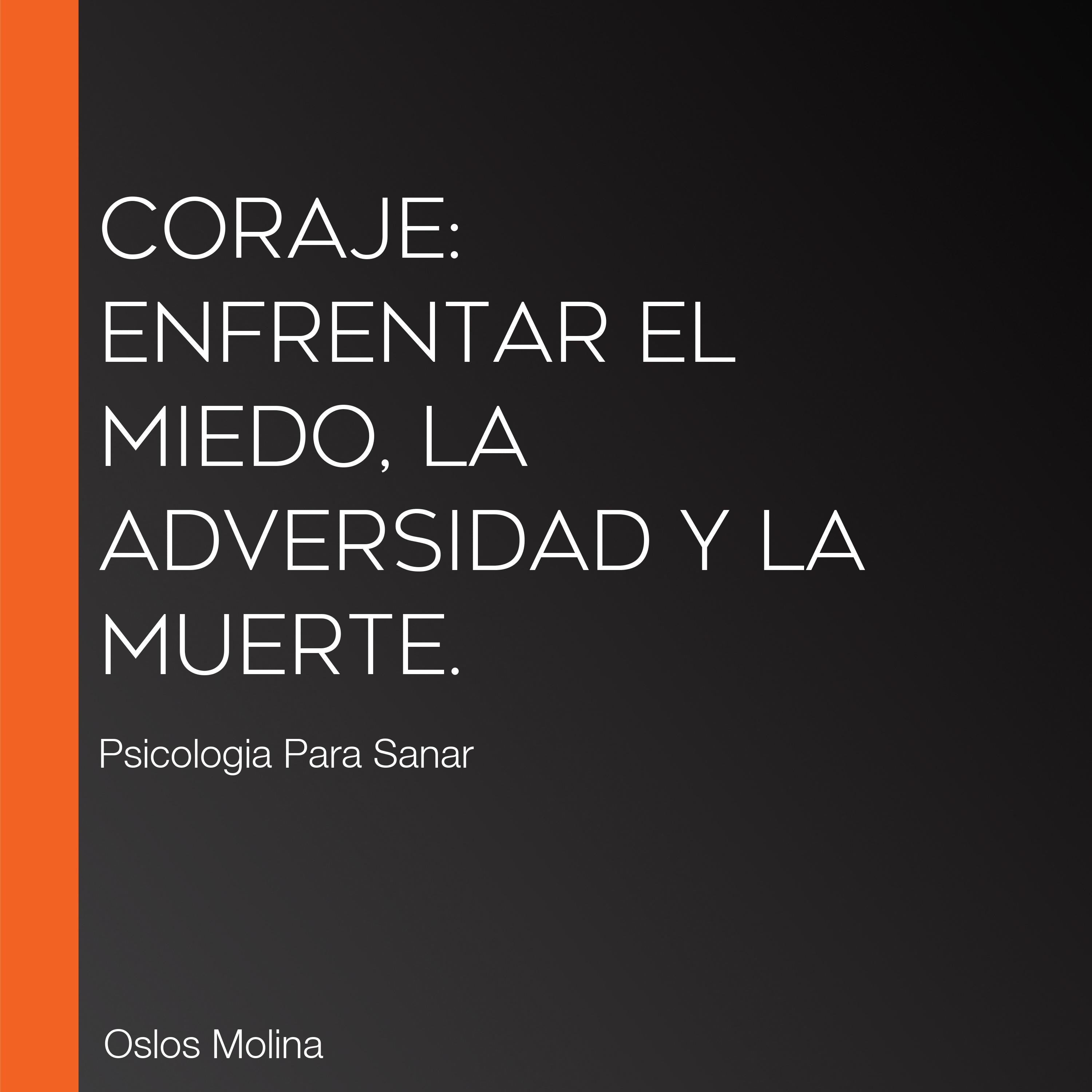 Coraje: enfrentar el miedo, la adversidad y la muerte.