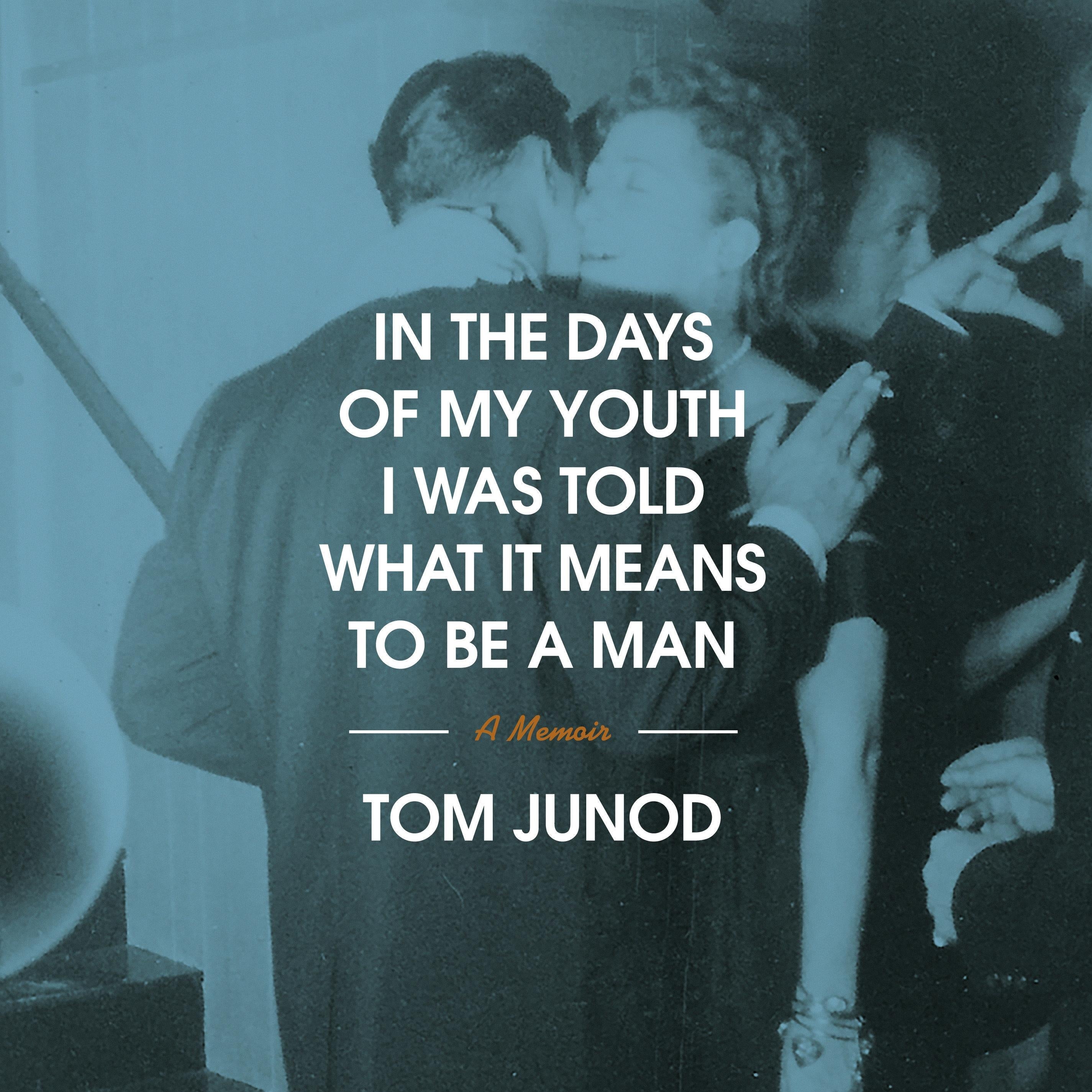 In the Days of My Youth I Was Told What It Means to Be a Man