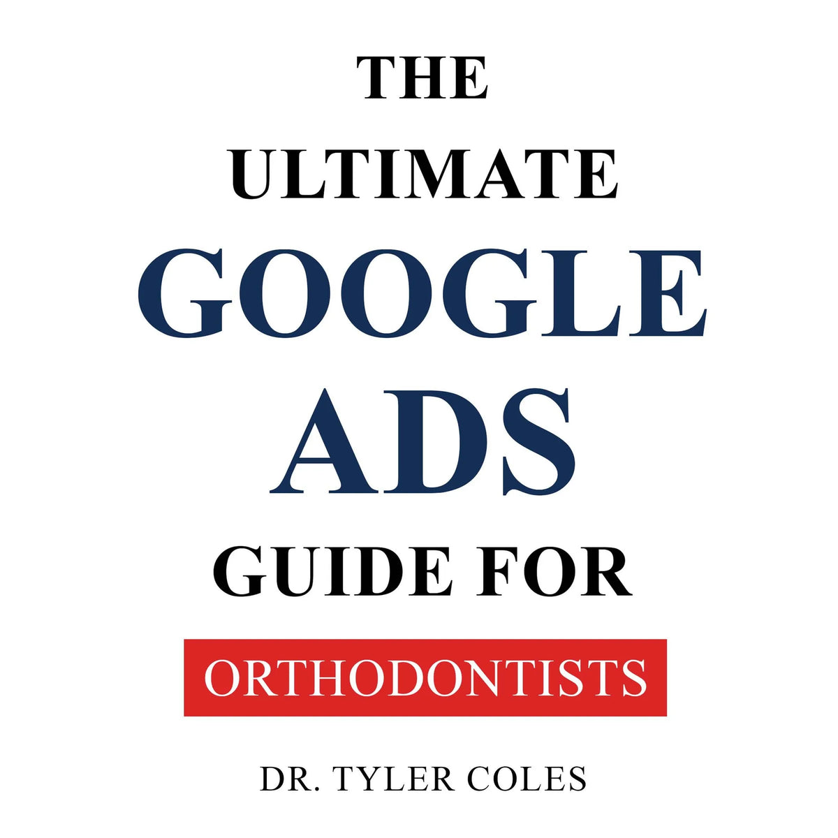 The Ultimate Google Ads Guide for Orthodontists