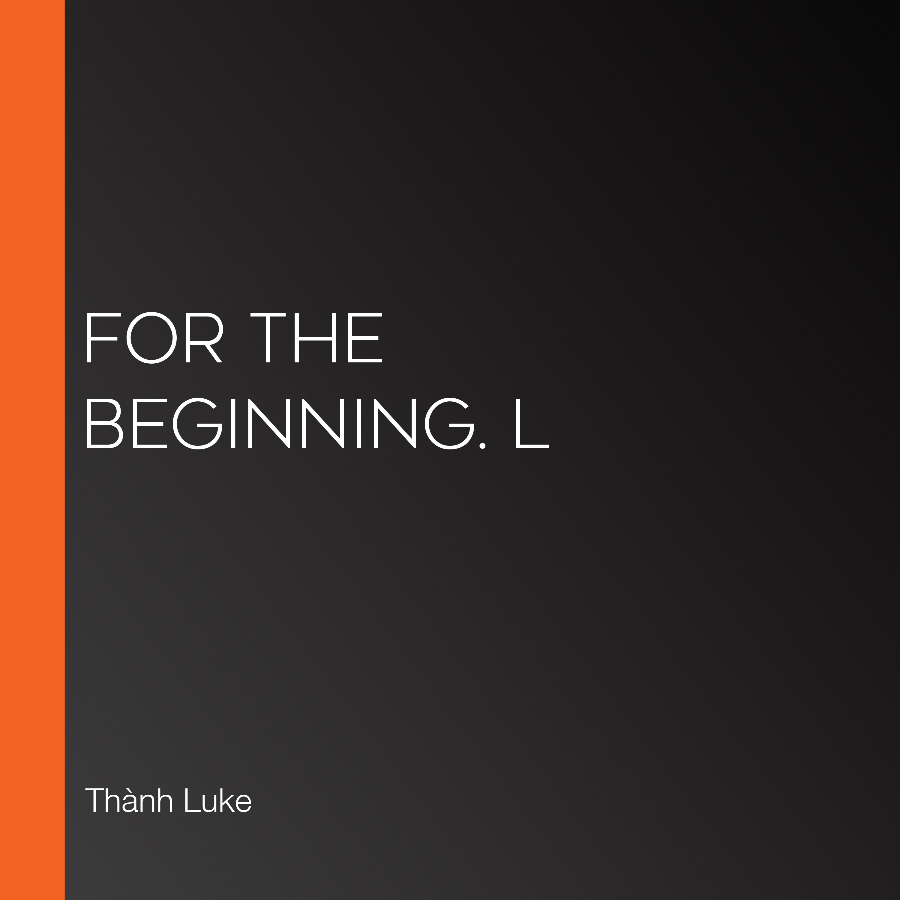 For The Beginning. L