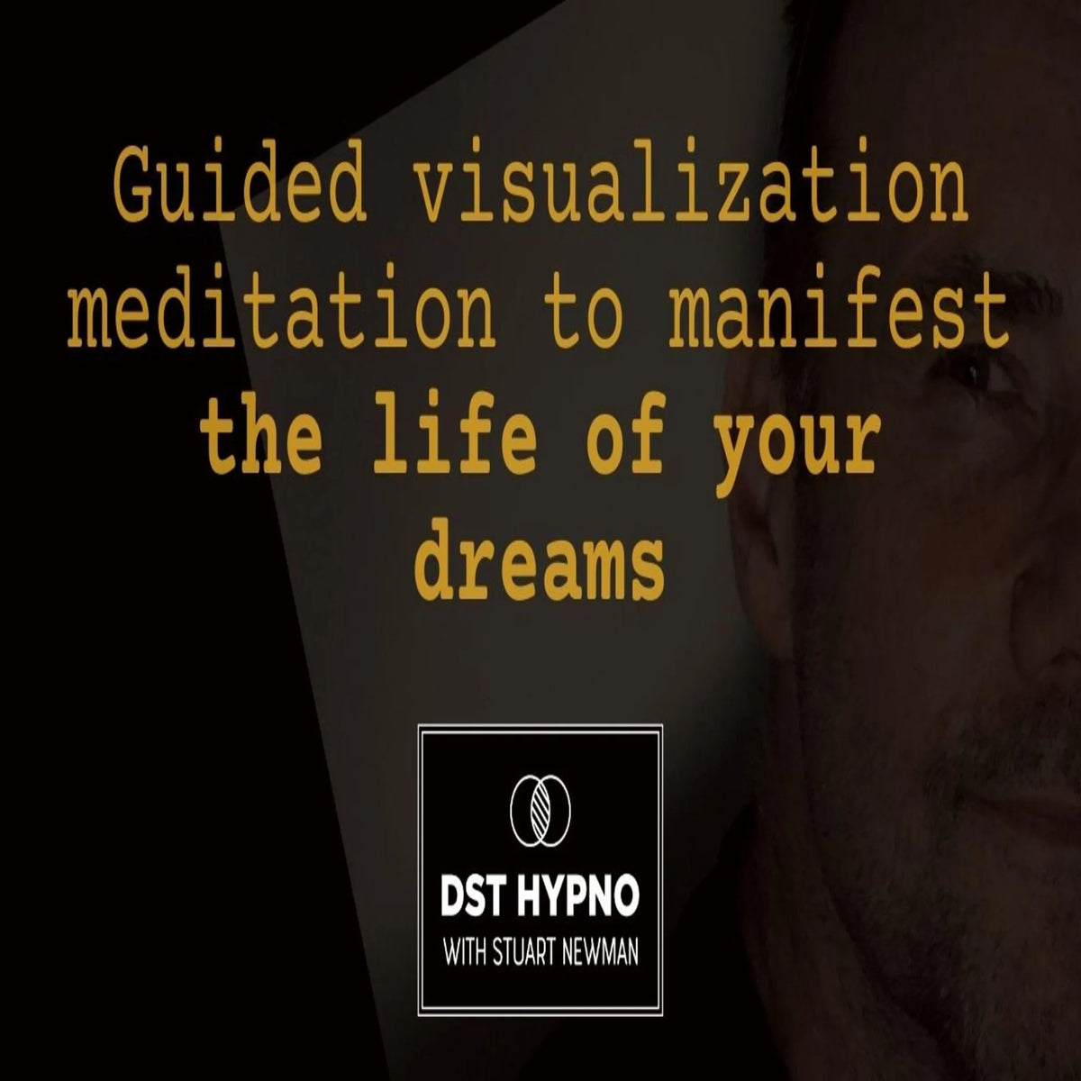 Guided visualization meditation to manifest the life of your dreams - A guided meditation - DST Hypno with Stu Newman