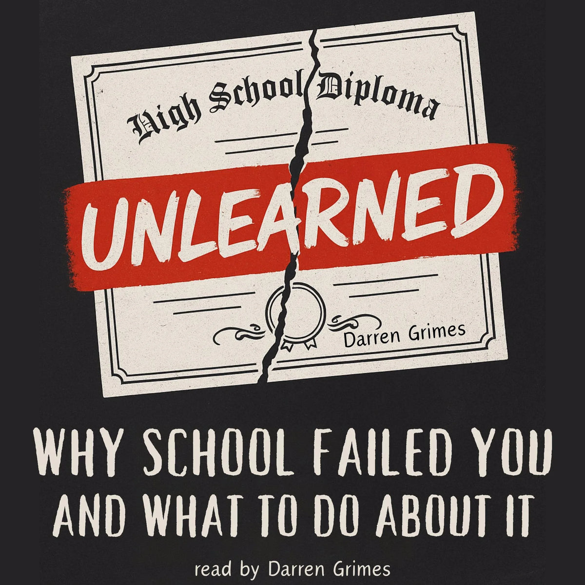 Unlearned: Why School Failed You and What to Do About It