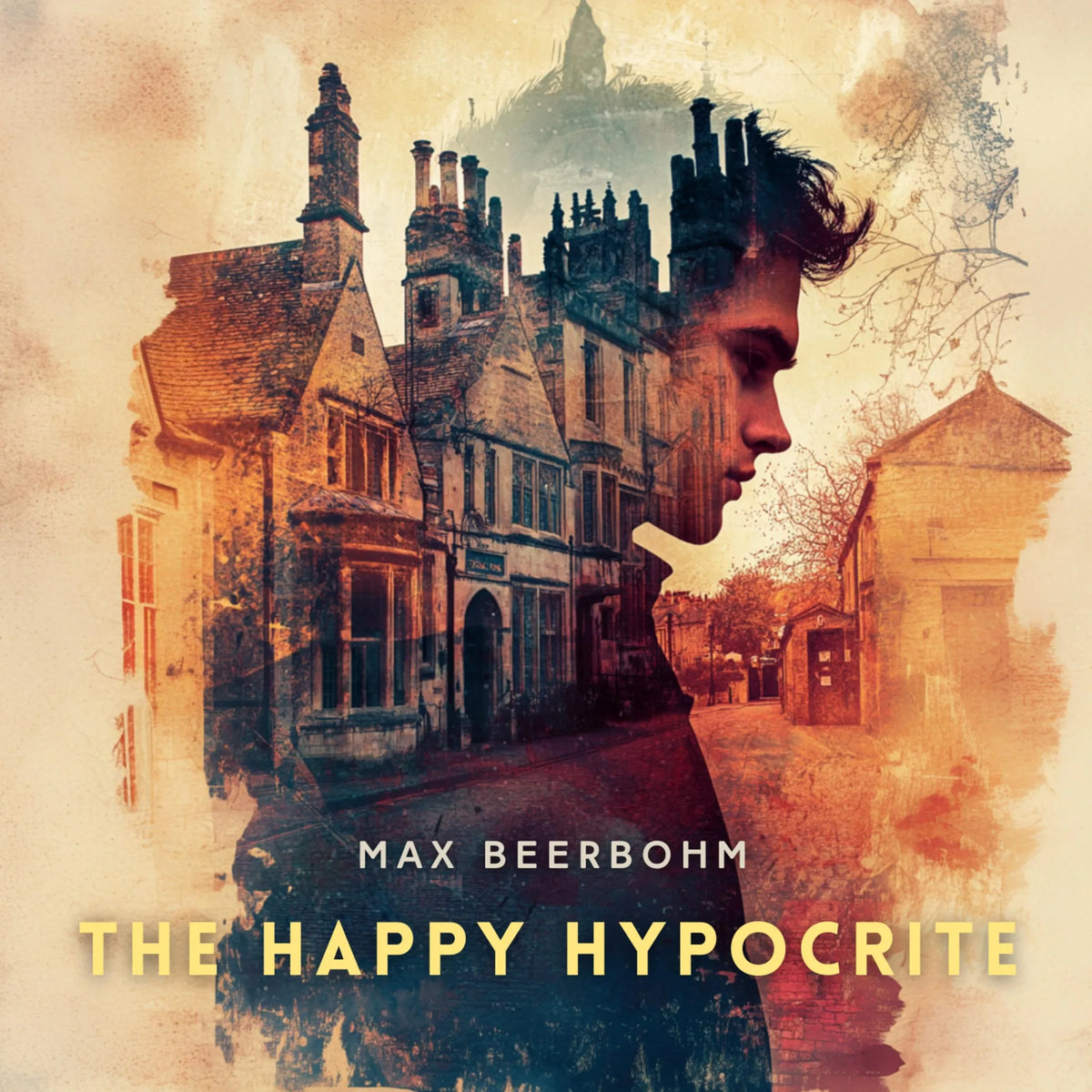The Happy Hypocrite: A Fairy Tale for Tired Men
