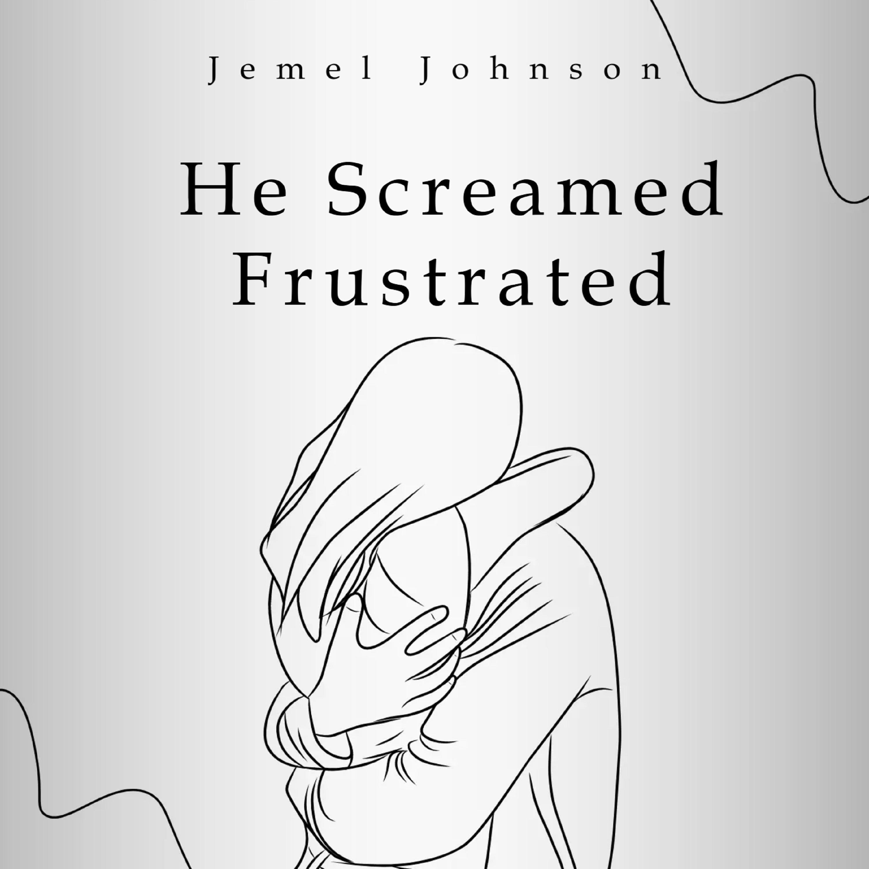He Screamed Frustrated