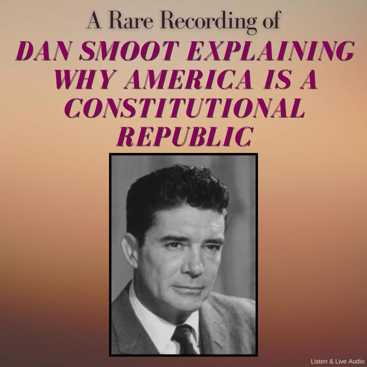 A Rare Recording of Dan Smoot Explaining Why America Is A Constitutional Republic