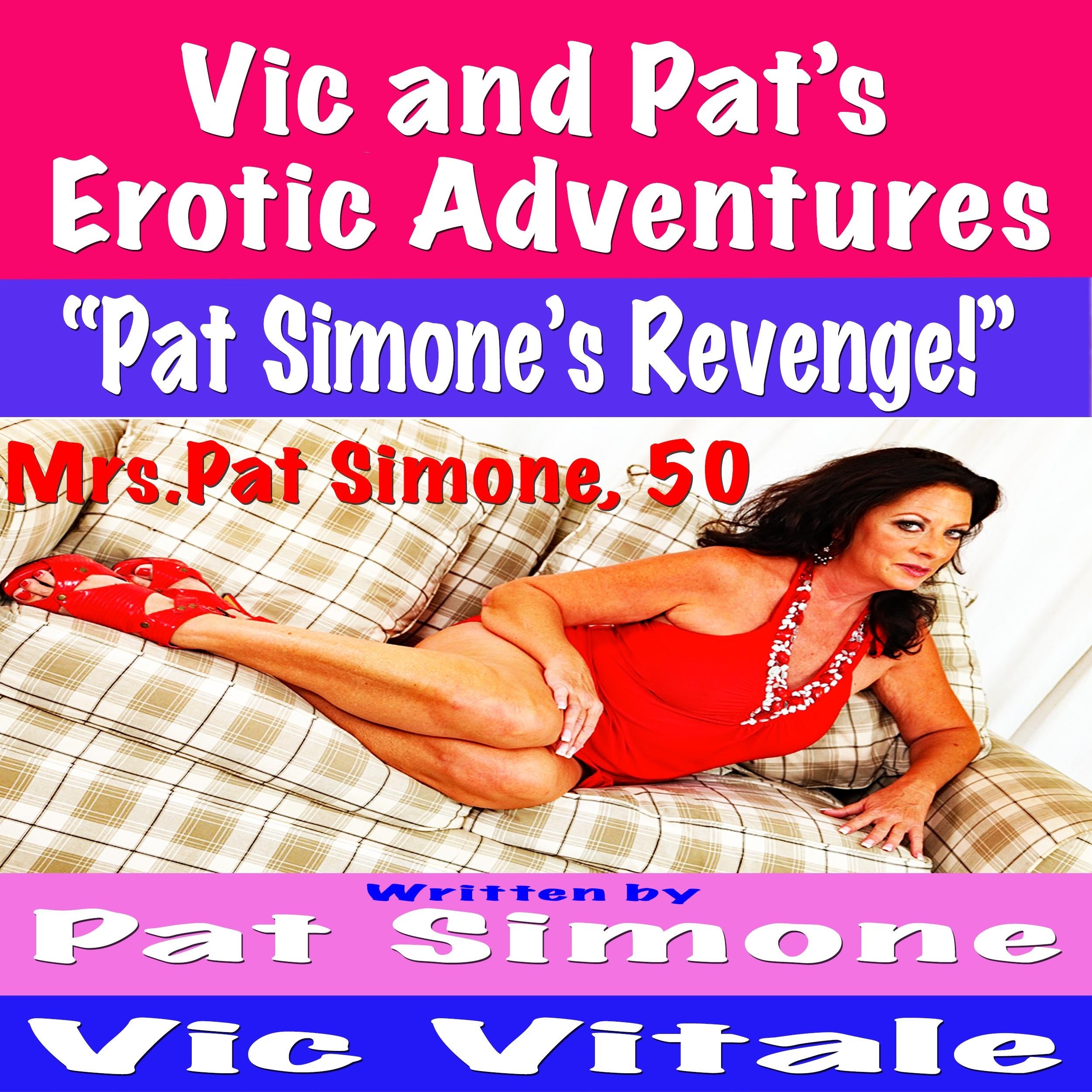 Vic and Pat’s Erotic Adventures “Pat Simone’s Revenge!”