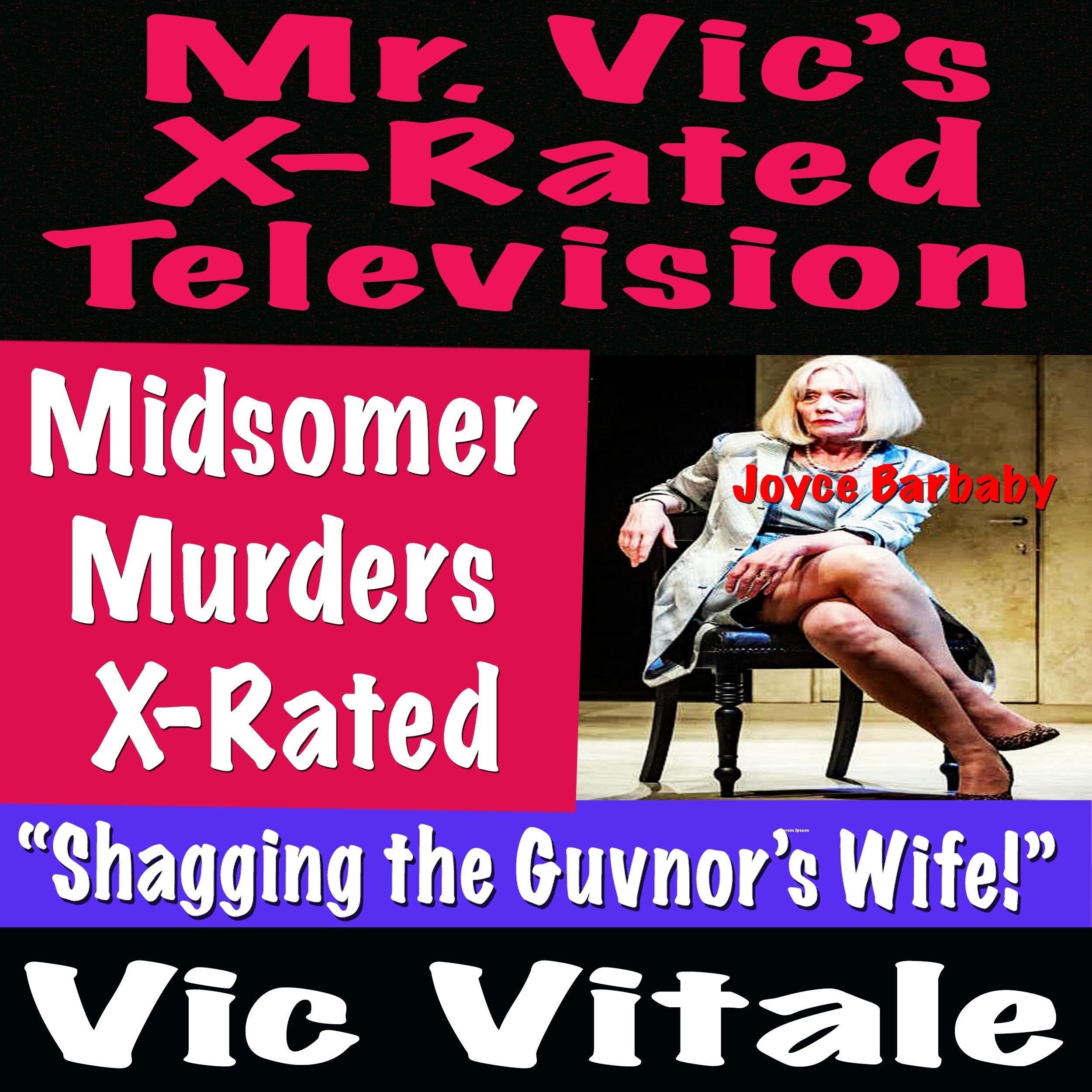 Mr. Vic’s X-Rated Television: Midsomer Murders X-Rated “Shagging the Guvnor’s Wife!”