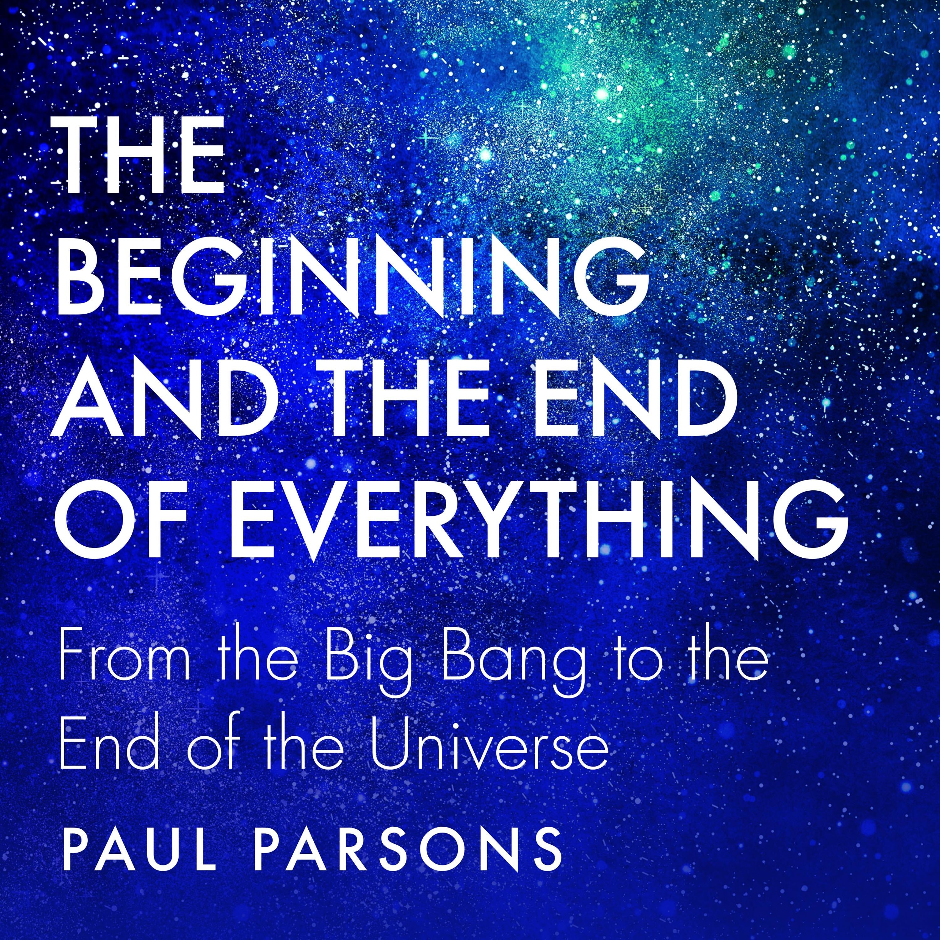 The Beginning and the End of Everything