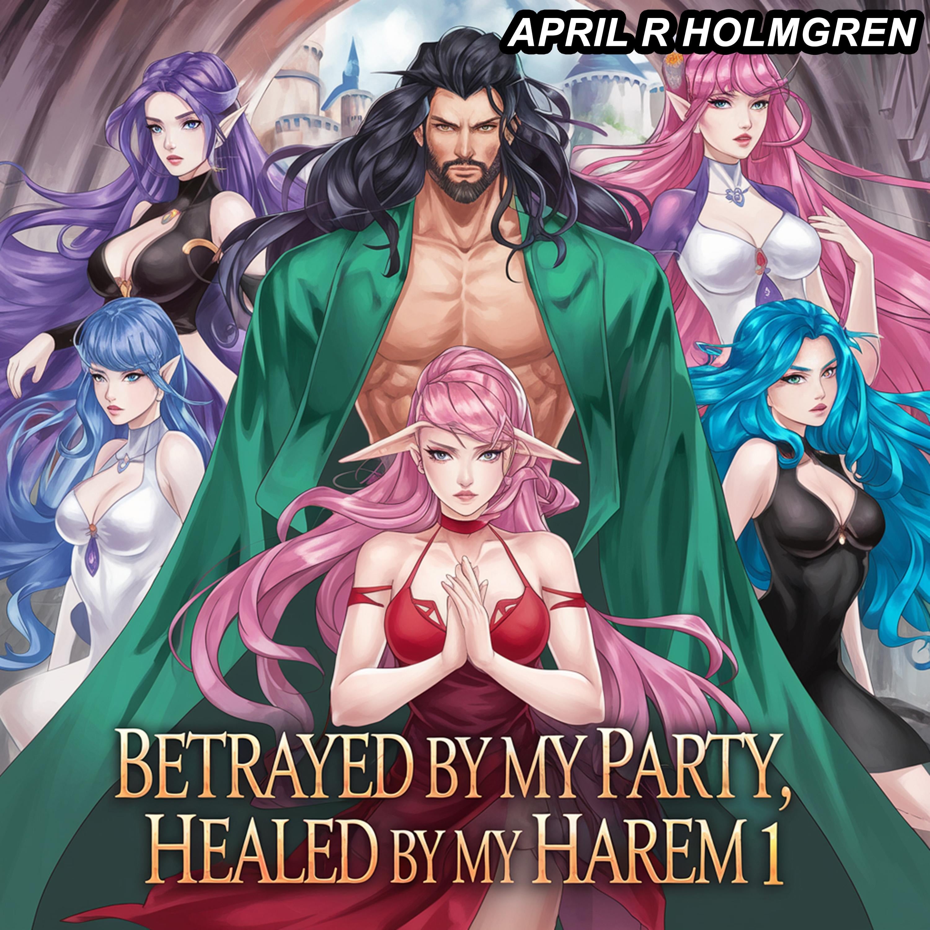 Betrayed by My Party, Healed by My Harem 1