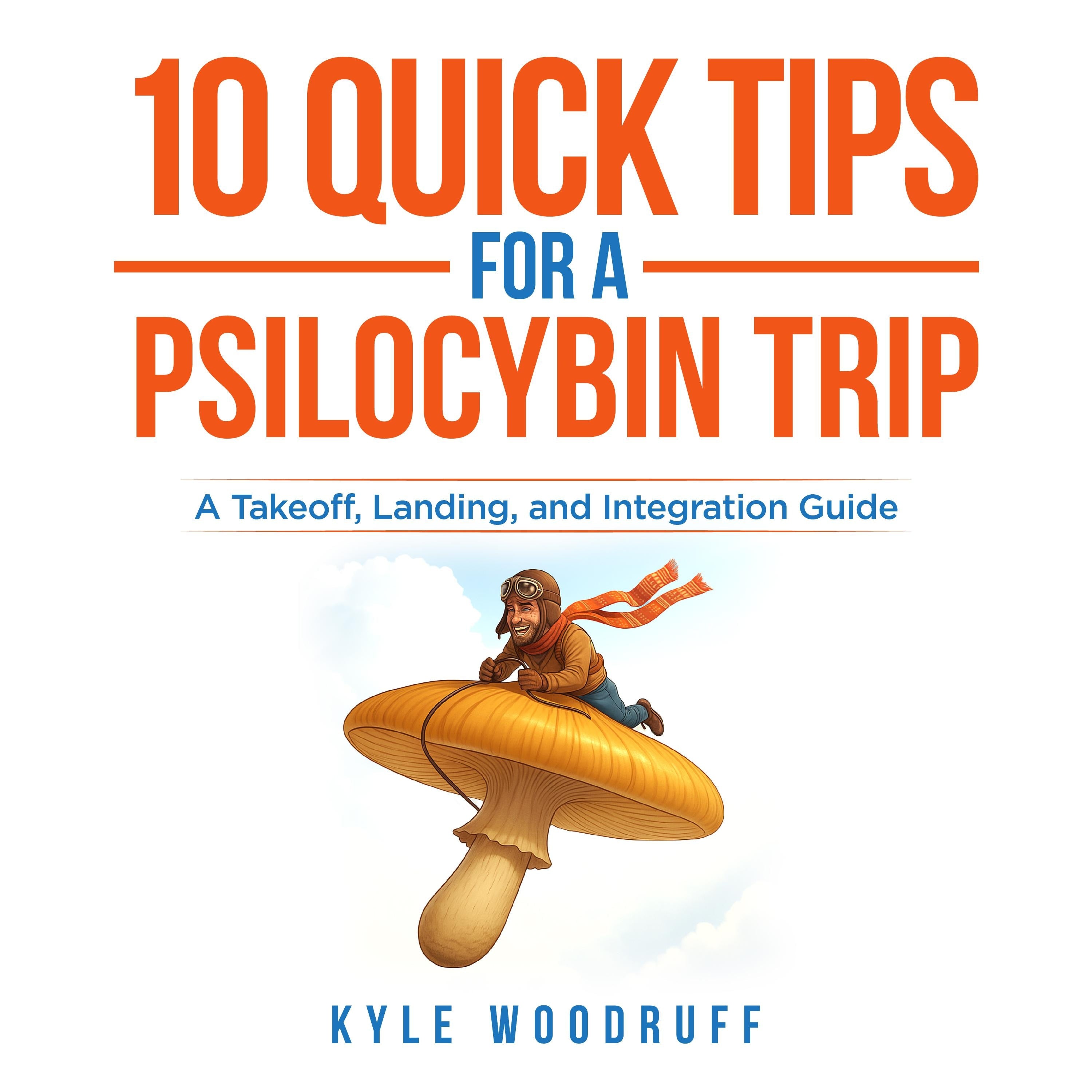 10 Quick Tips For A Psilocybin Trip