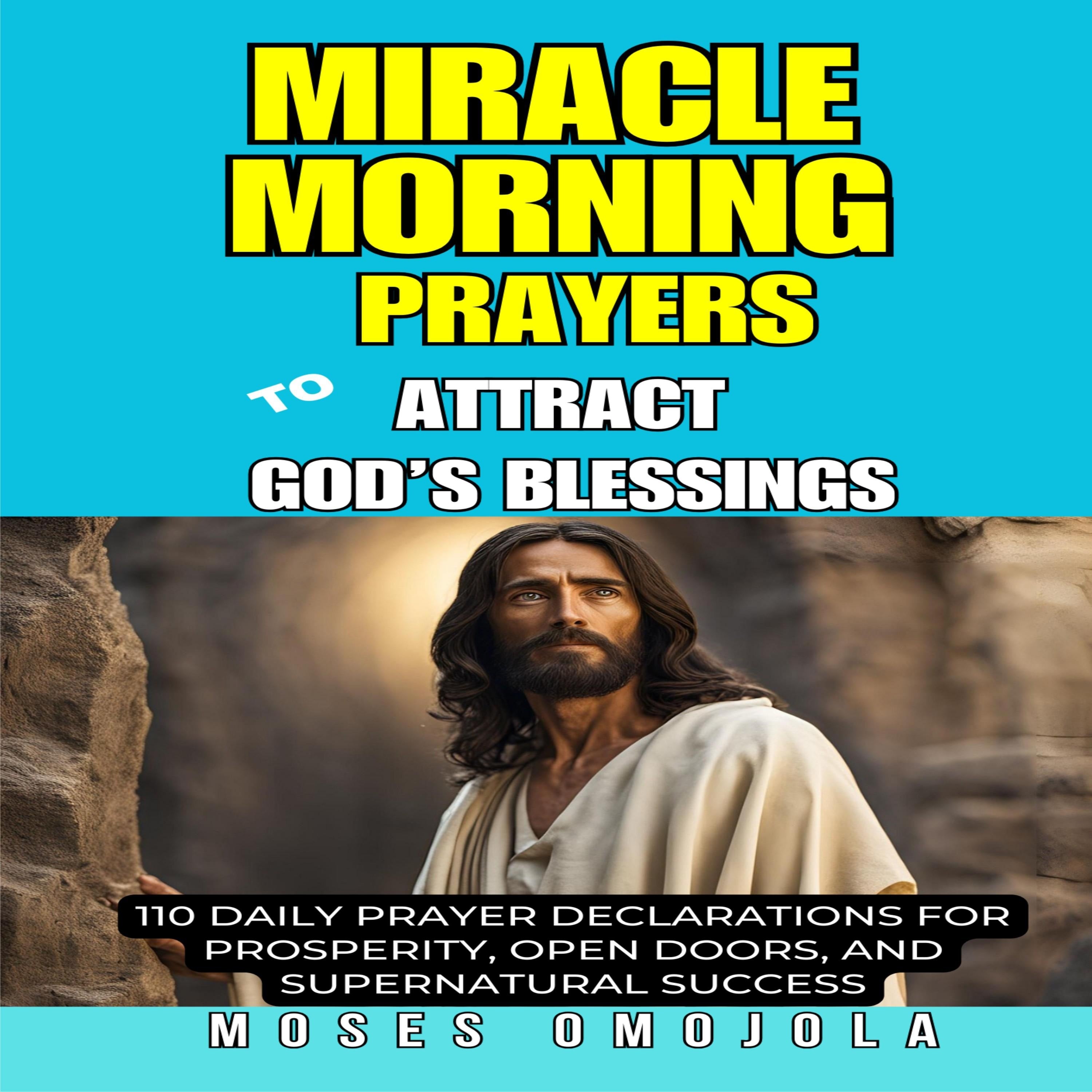 Miracle Morning Prayers To Attract God's Blessings: 110 Daily Prayer Declarations For Prosperity, Open Doors, And Supernatural Success