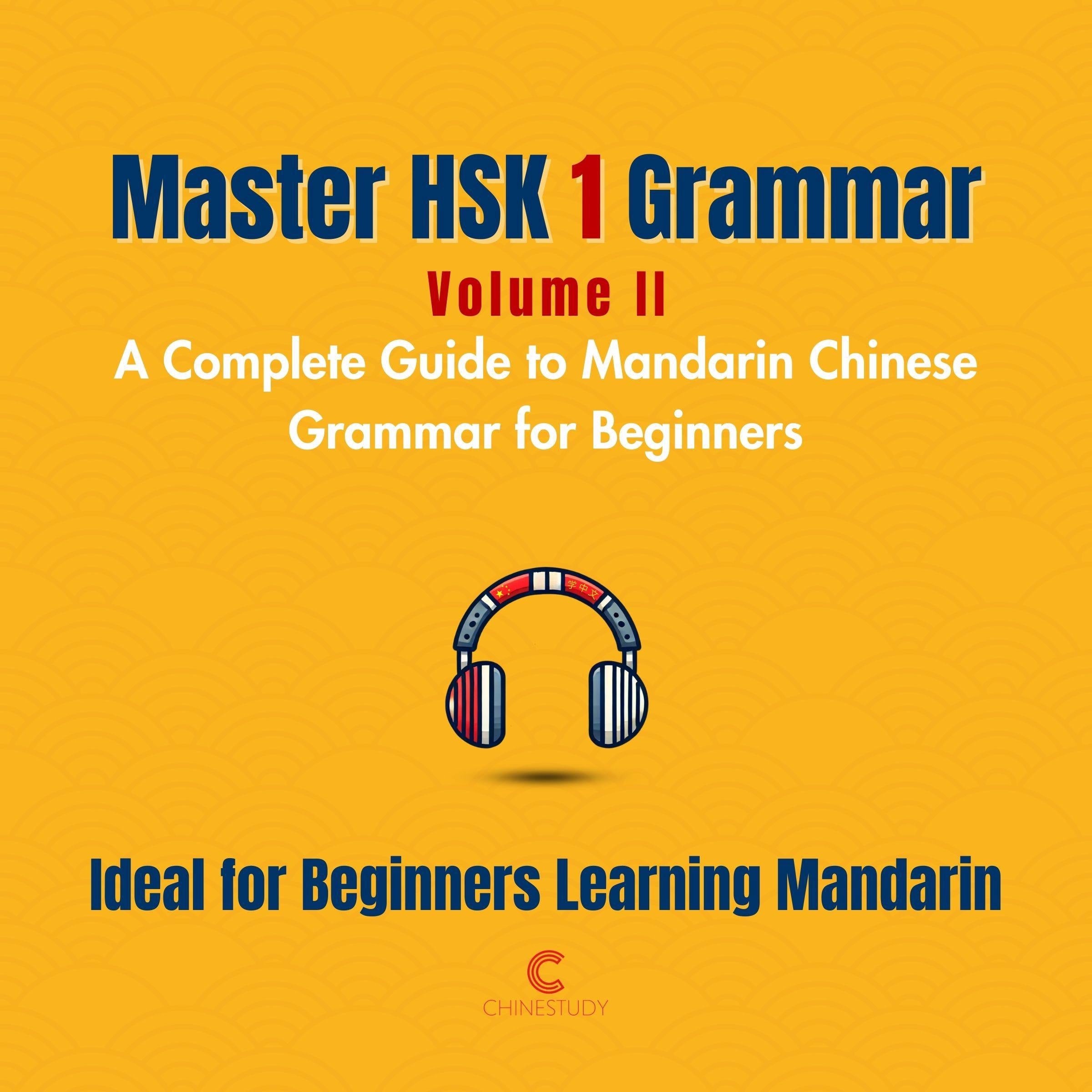 Master HSK 1 Grammar: Volume 2 – A Complete Guide to Mandarin Chinese Grammar for Beginners