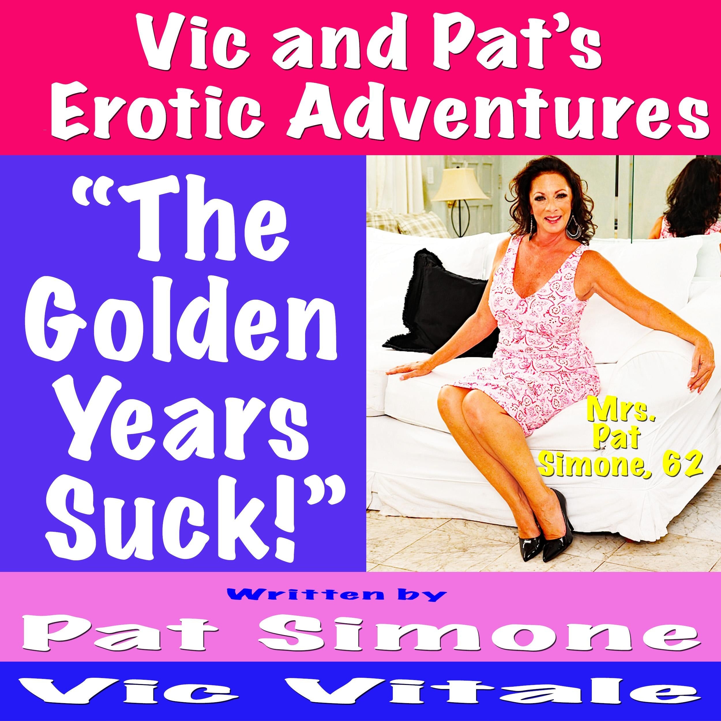 Vic and Pat’s Erotic Adventures “The Golden Years Suck!”