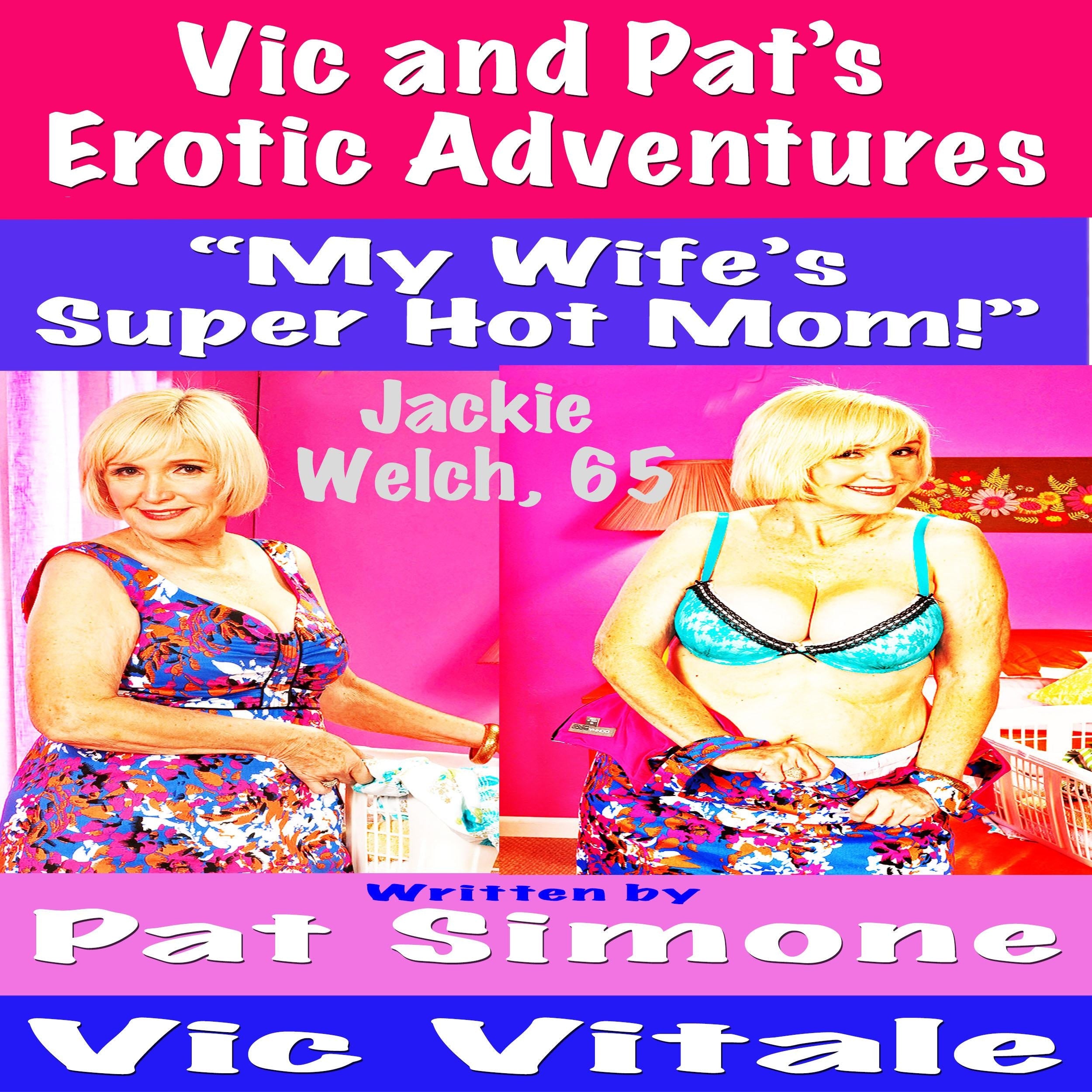 Vic and Pat’s Erotic Adventures “My Wife’s Super Hot Mom!”
