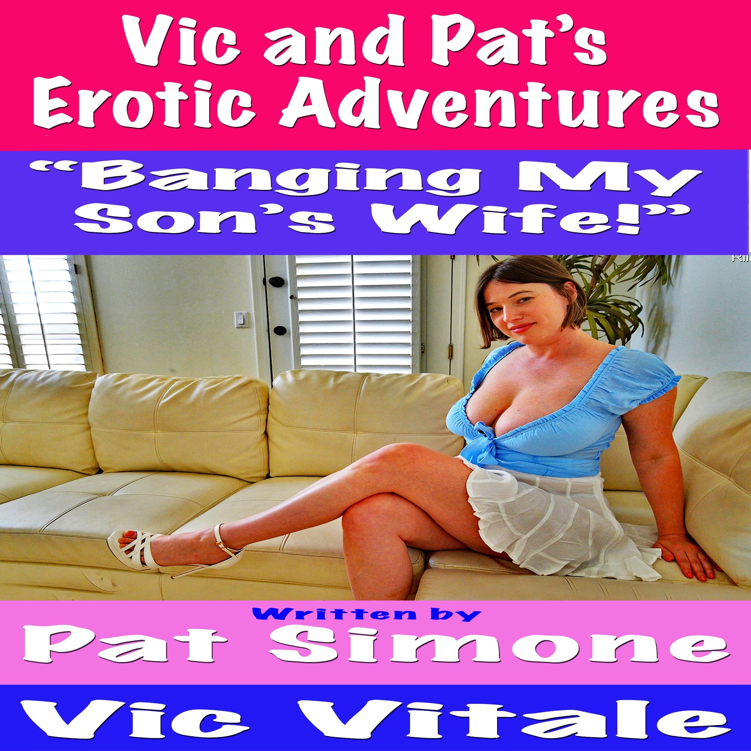 Vic and Pat’s Erotic Adventures “Banging My Son’s Wife!”
