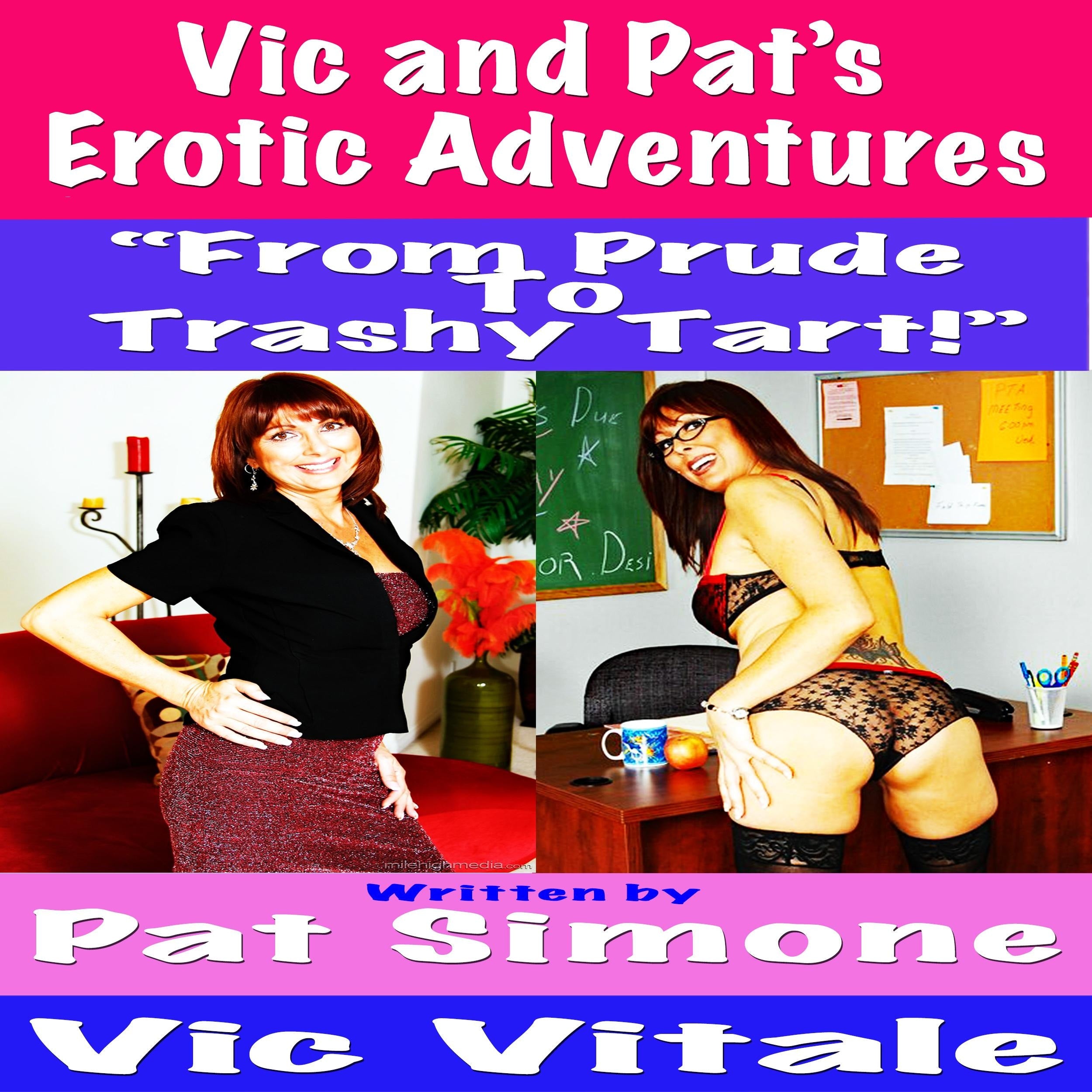 Vic and Pat’s Erotic Adventures “From Prude To Trashy Tart!”