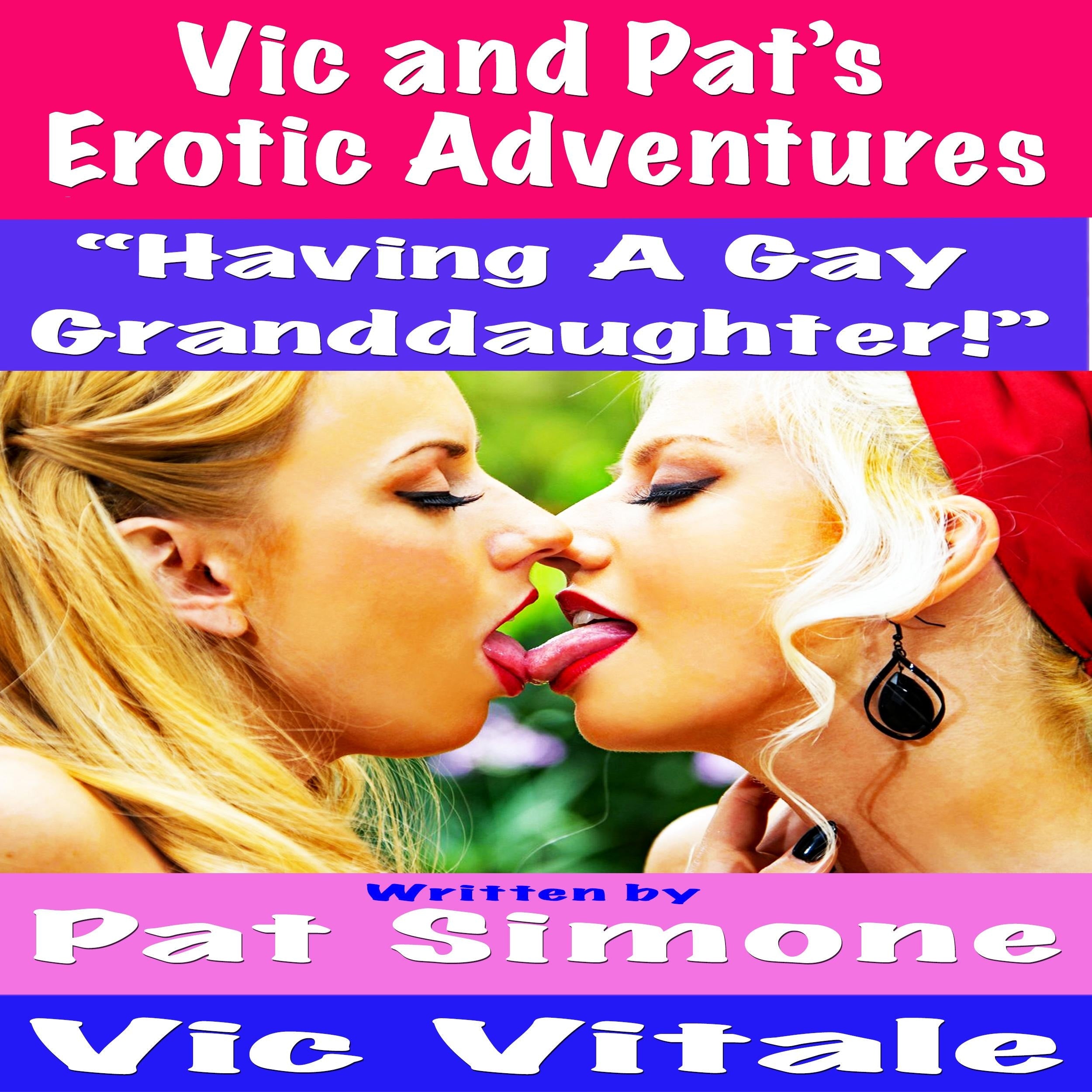 Vic and Pat's Erotic Adventures "Having A Gay Granddaughter!"