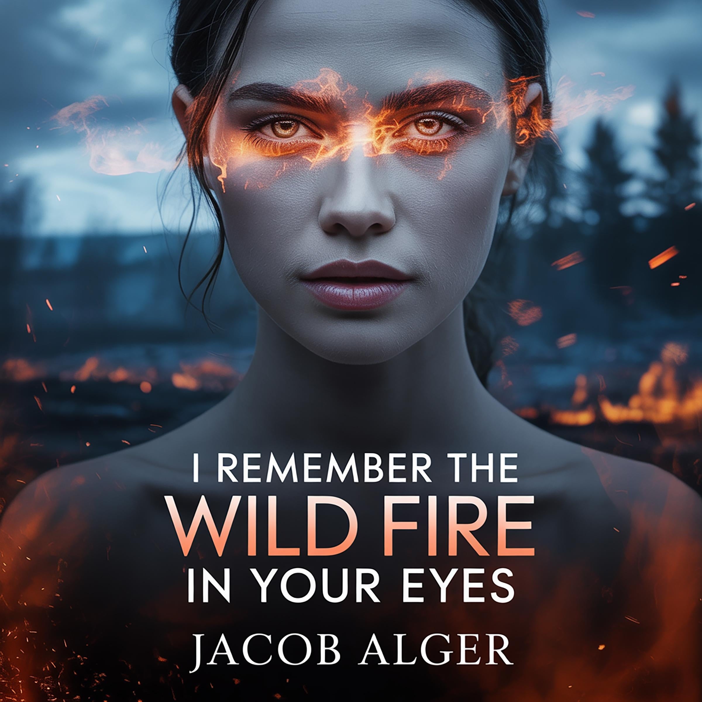 I remember the wild fire in your eyes