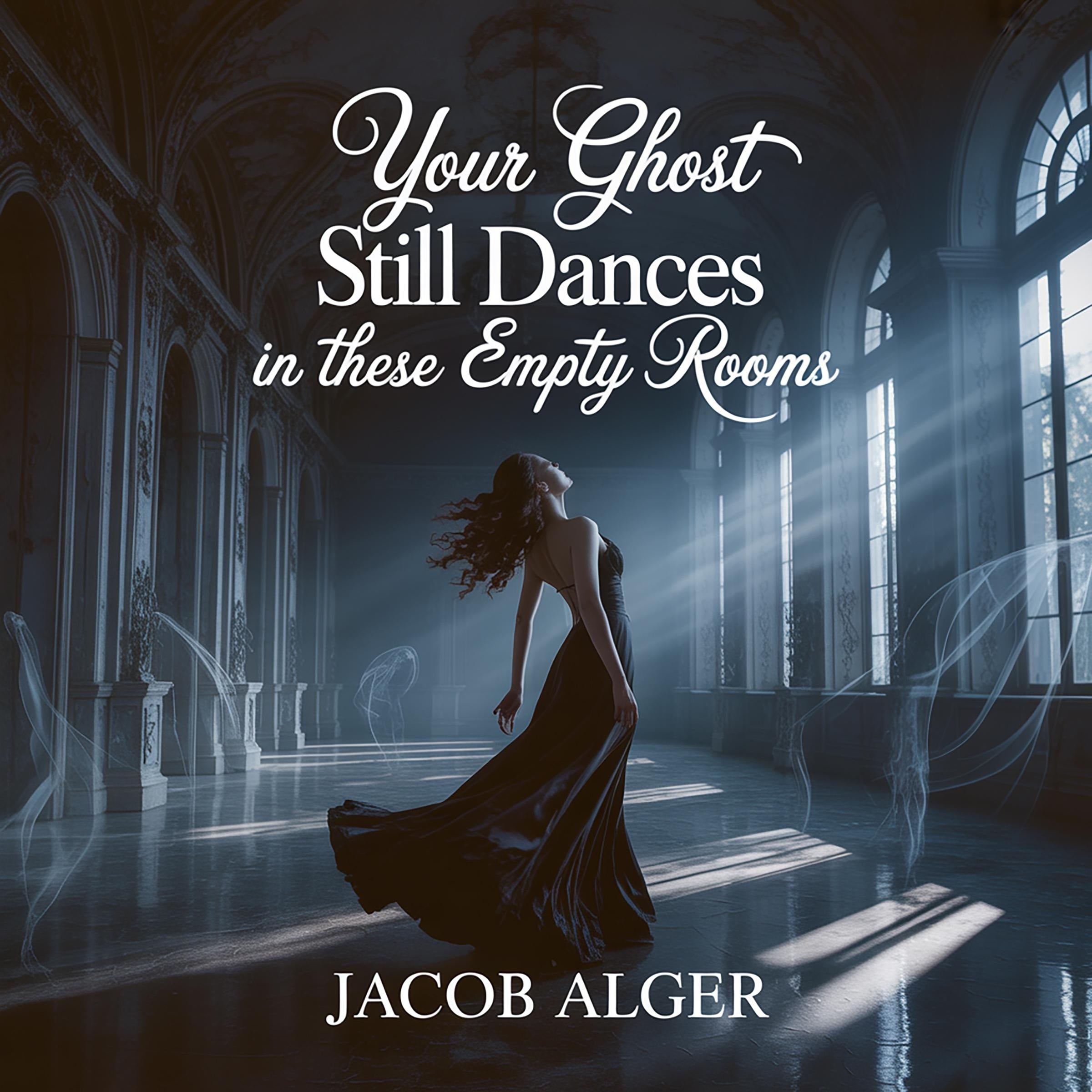 Your ghost still dances in these empty rooms