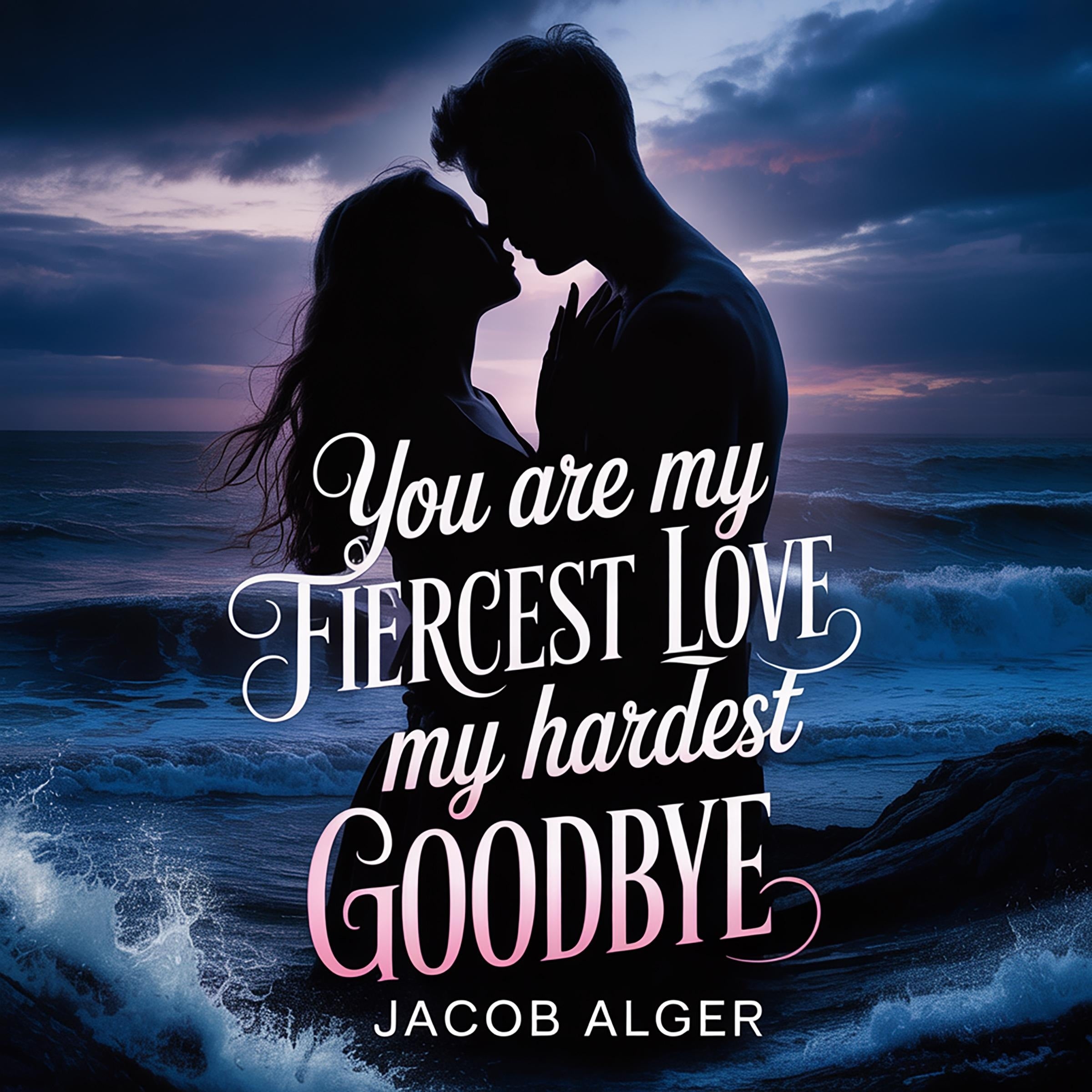 You are my fiercest love my hardest goodbye