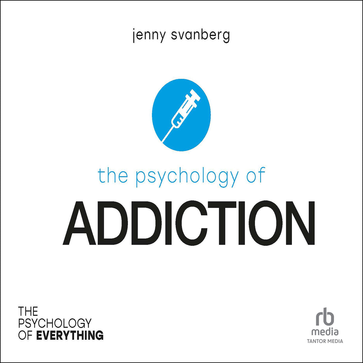 The Psychology of Addiction (The Psychology of Everything)
