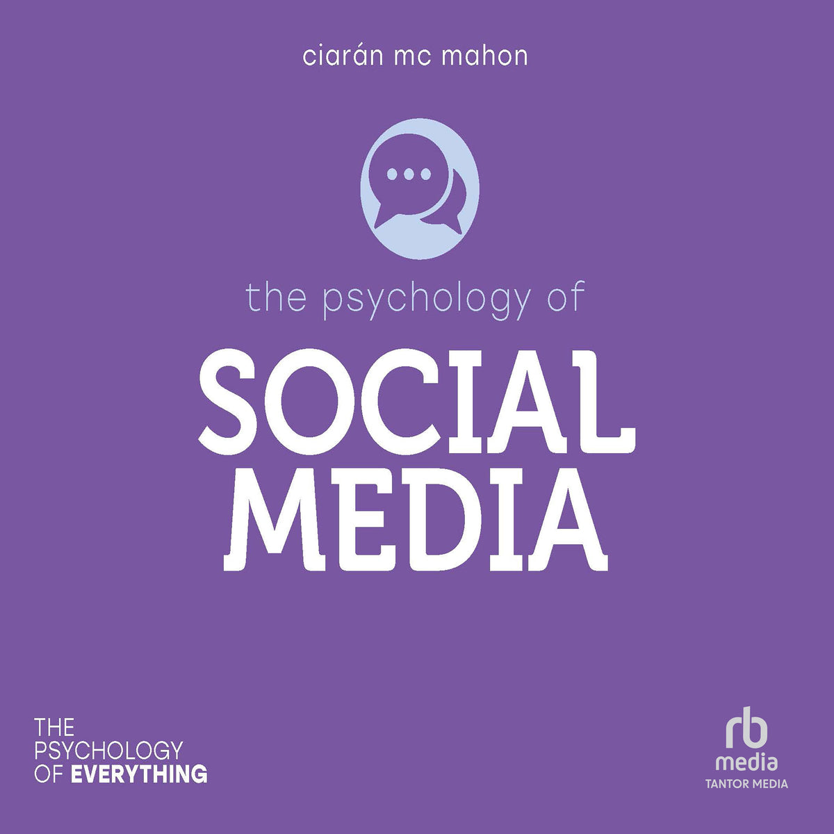 The Psychology of Social Media (The Psychology of Everything)