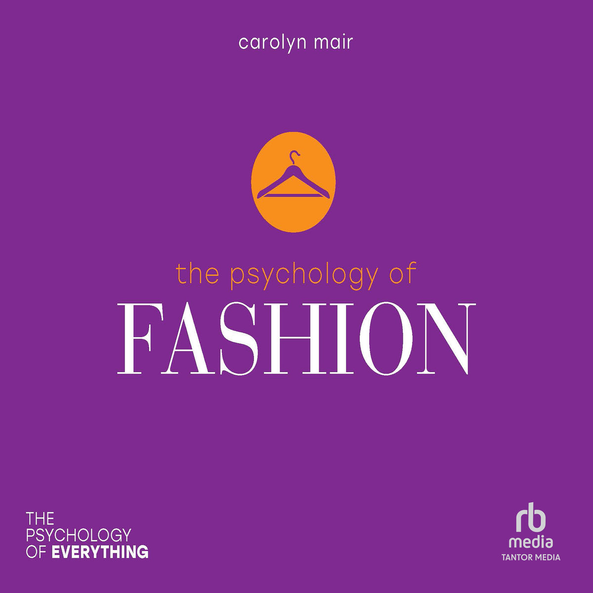 The Psychology of Fashion (The Psychology of Everything)