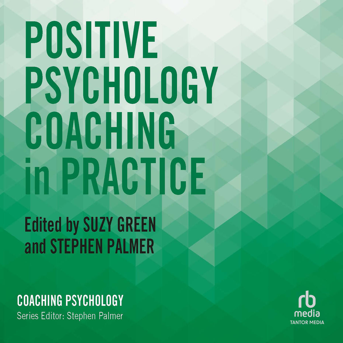 Positive Psychology Coaching in Practice (Coaching Psychology)