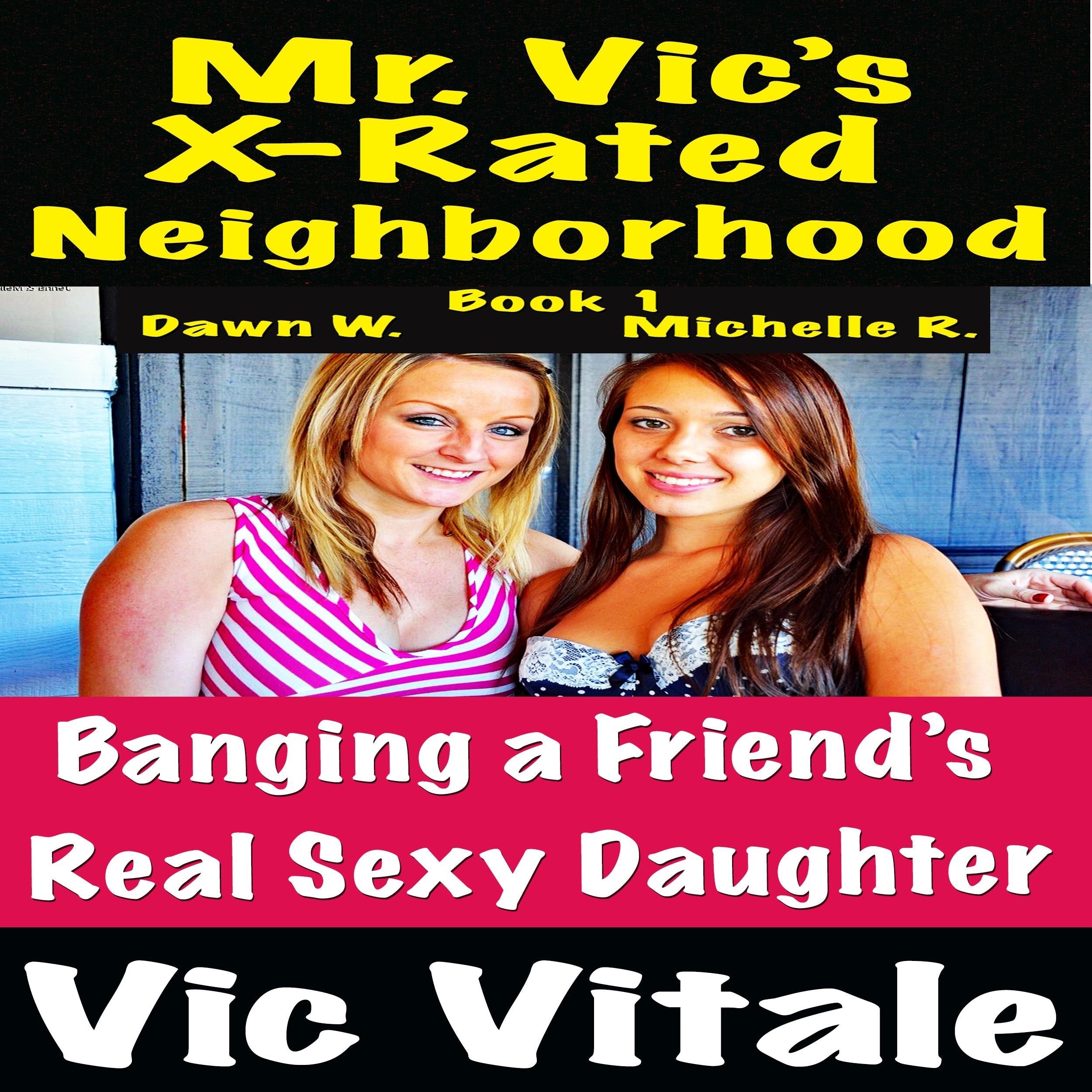 Mr. Vic's X-Rated Neighborhood Banging a Friend's Real Sexy Daughter Book 1