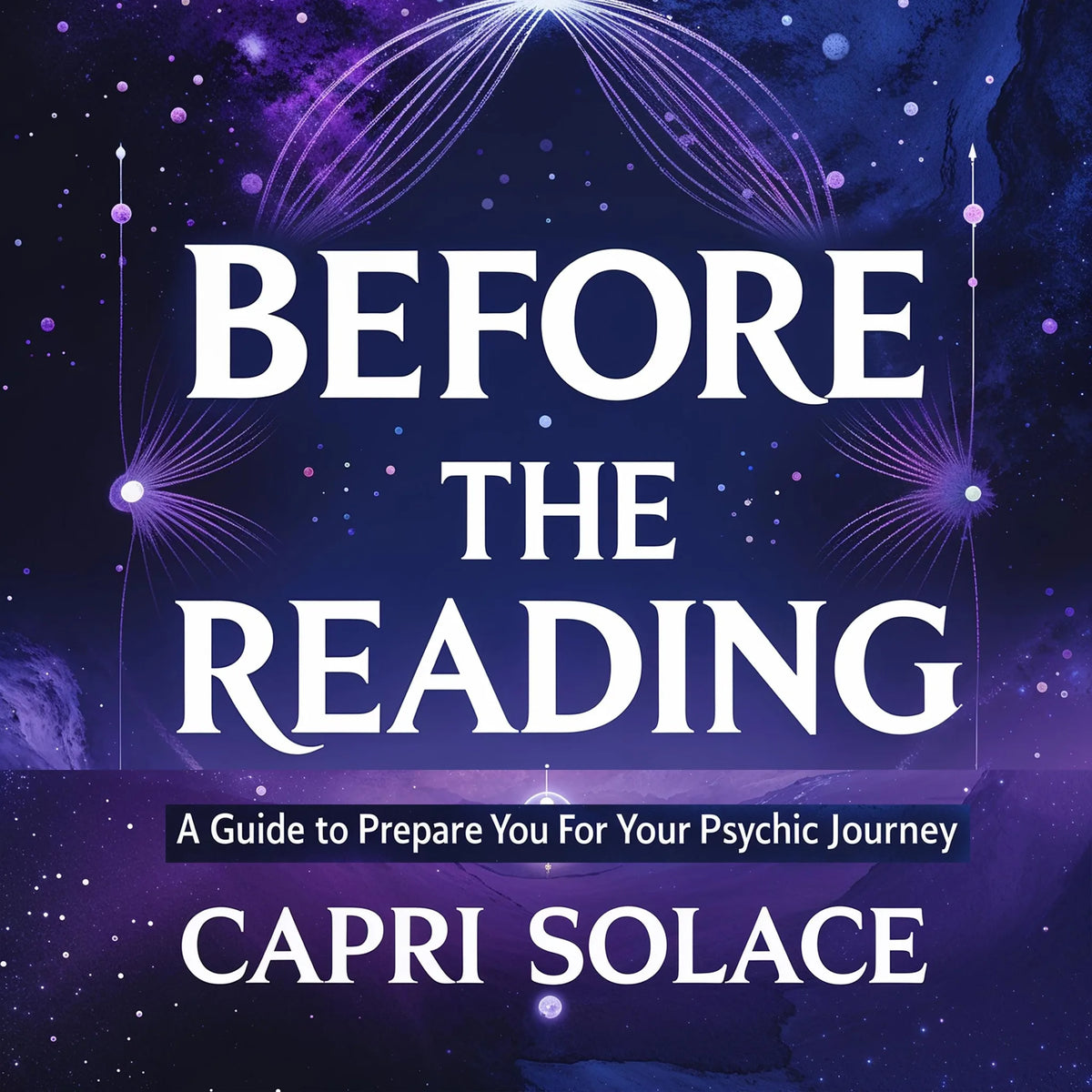 Before the Reading : A Guide to Prepare You for Your Psychic Journey