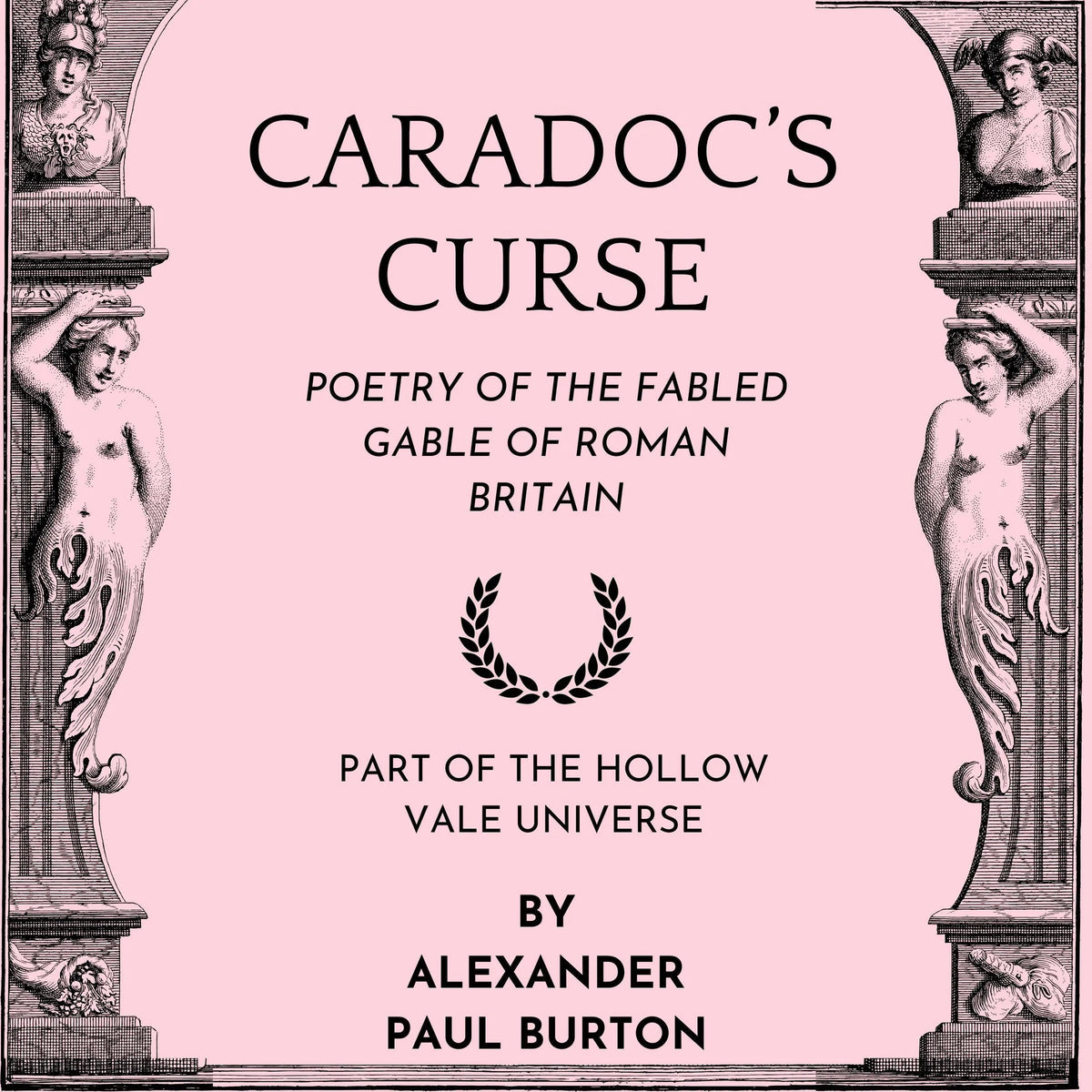 Caradoc's Curse: Poetry of the Fabled Gable of Roman Britain