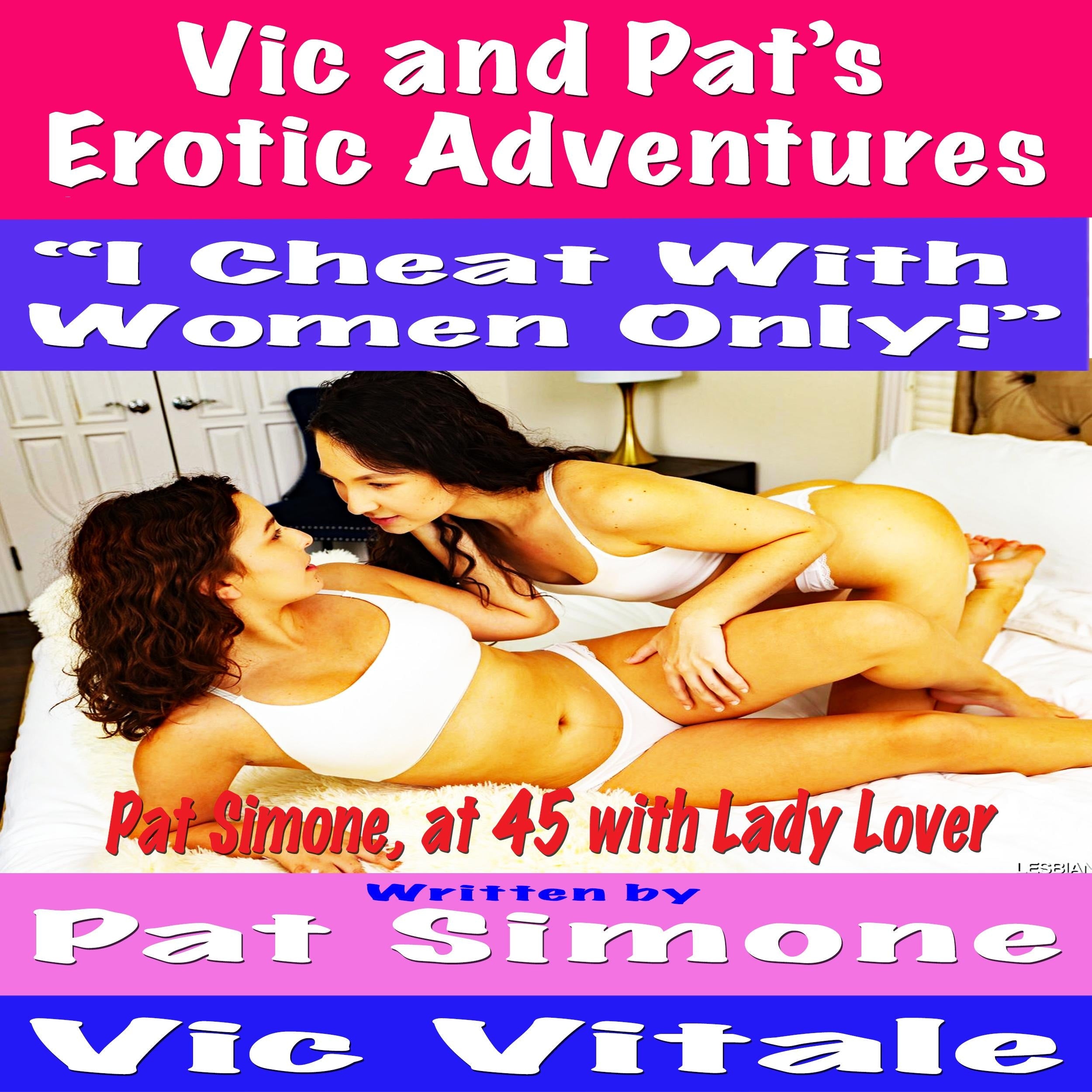 Vic and Pat's Erotic Adventures "I Cheat With Women Only!"