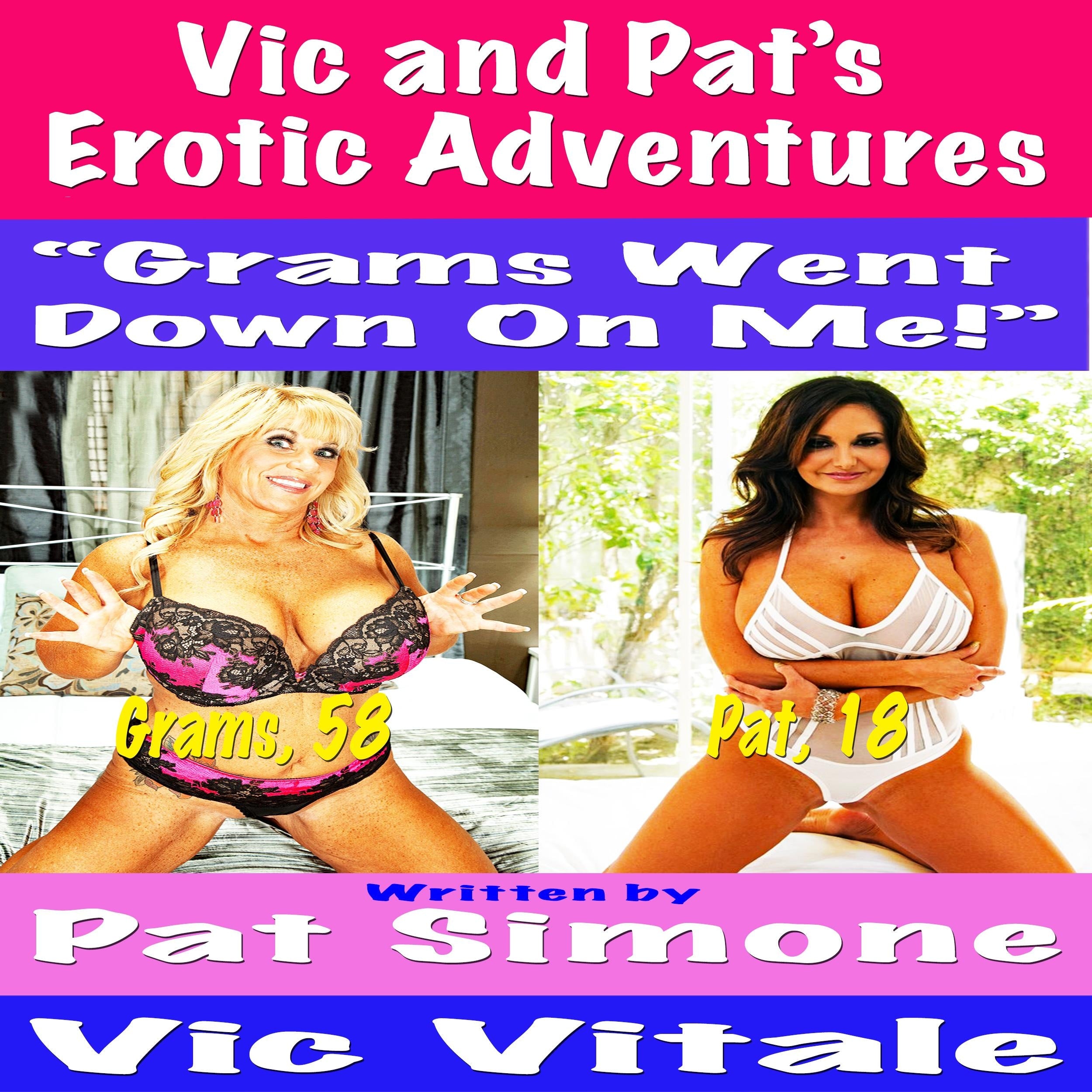 Vic and Pat's Erotic Adventures "Grams Went Down On Me!"