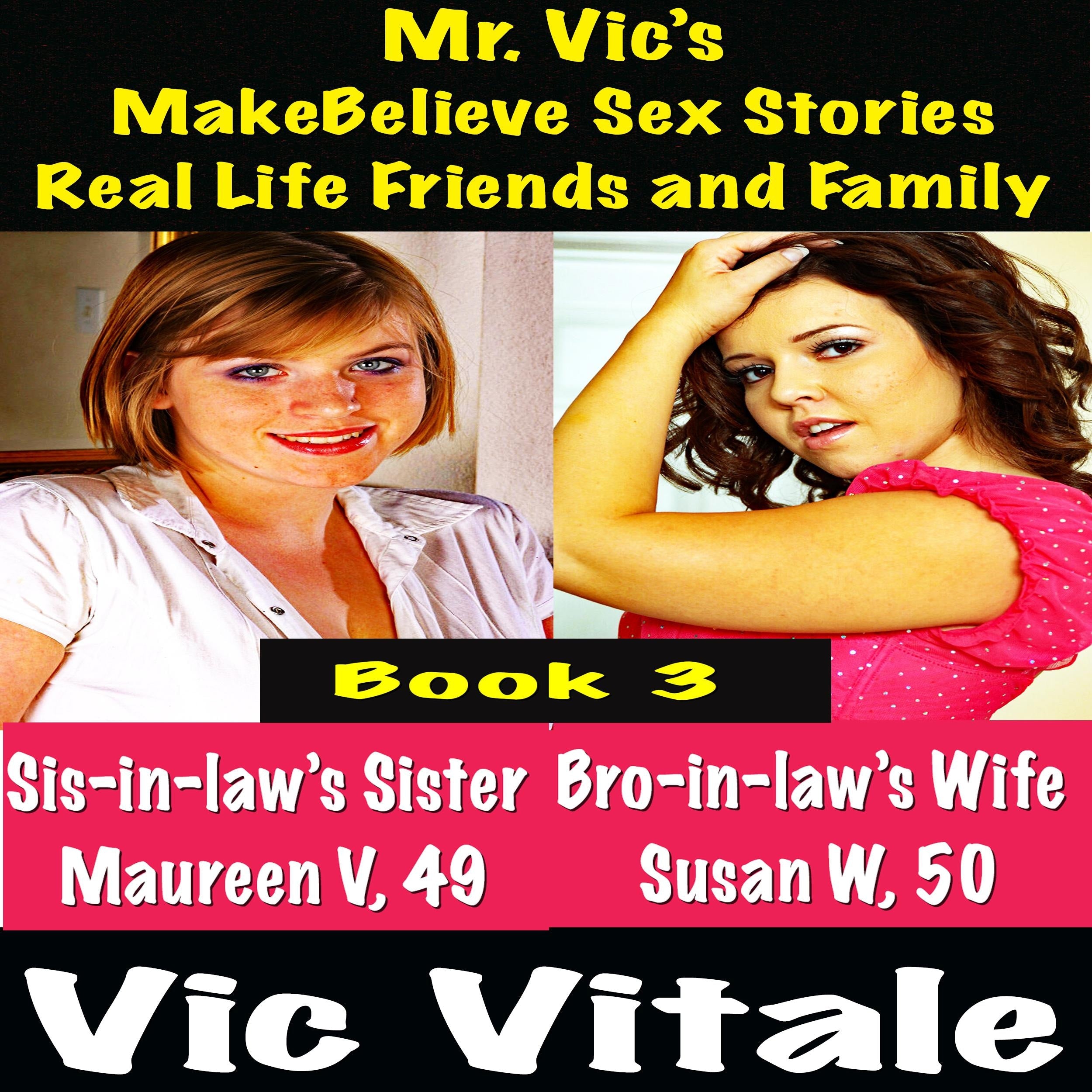 Mr. Vic's MakeBelieve Sex Stories Real Life Friends and Family Book 3