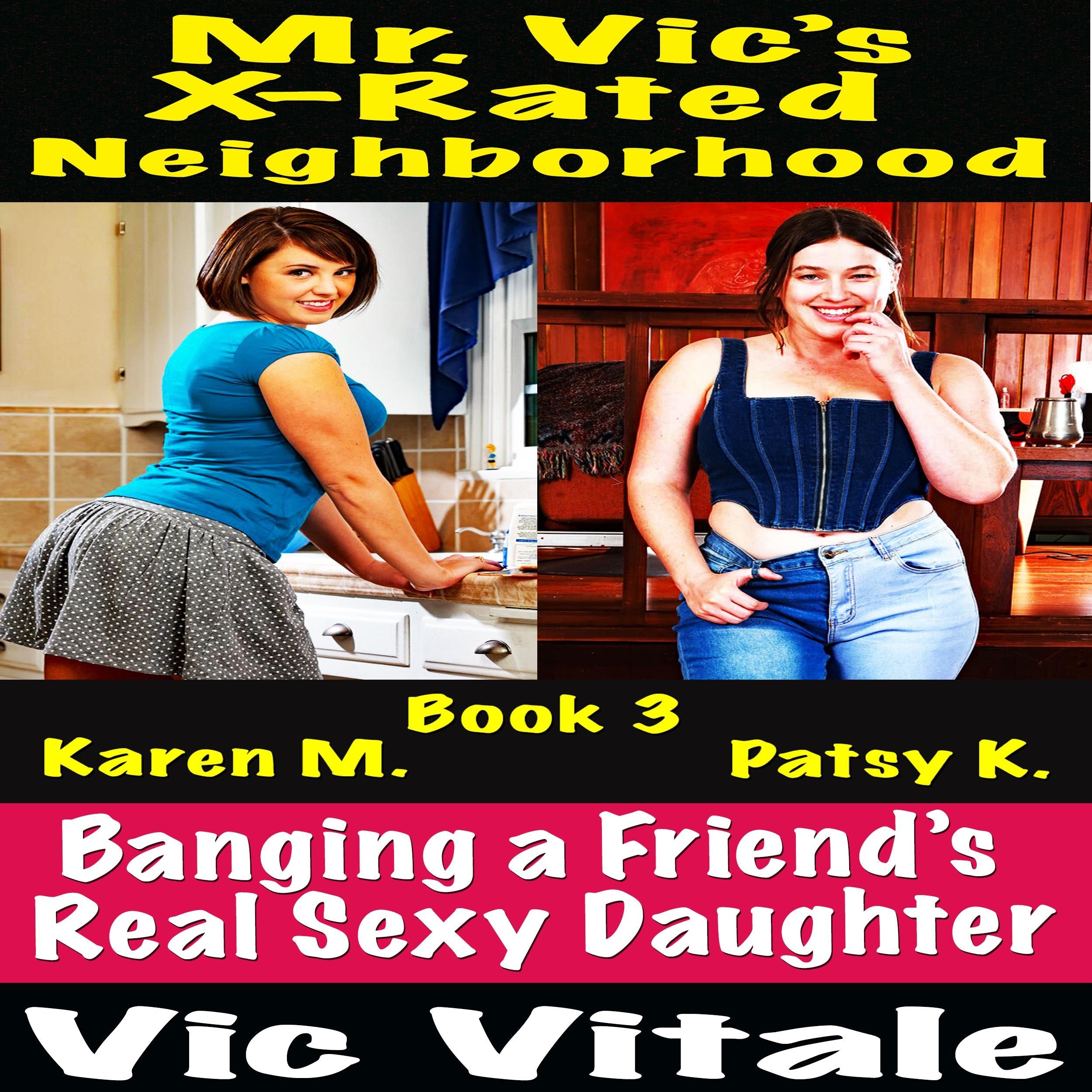Mr. Vic's X-Rated Neighborhood Banging a Friend's Real Sexy Daughter Book 3