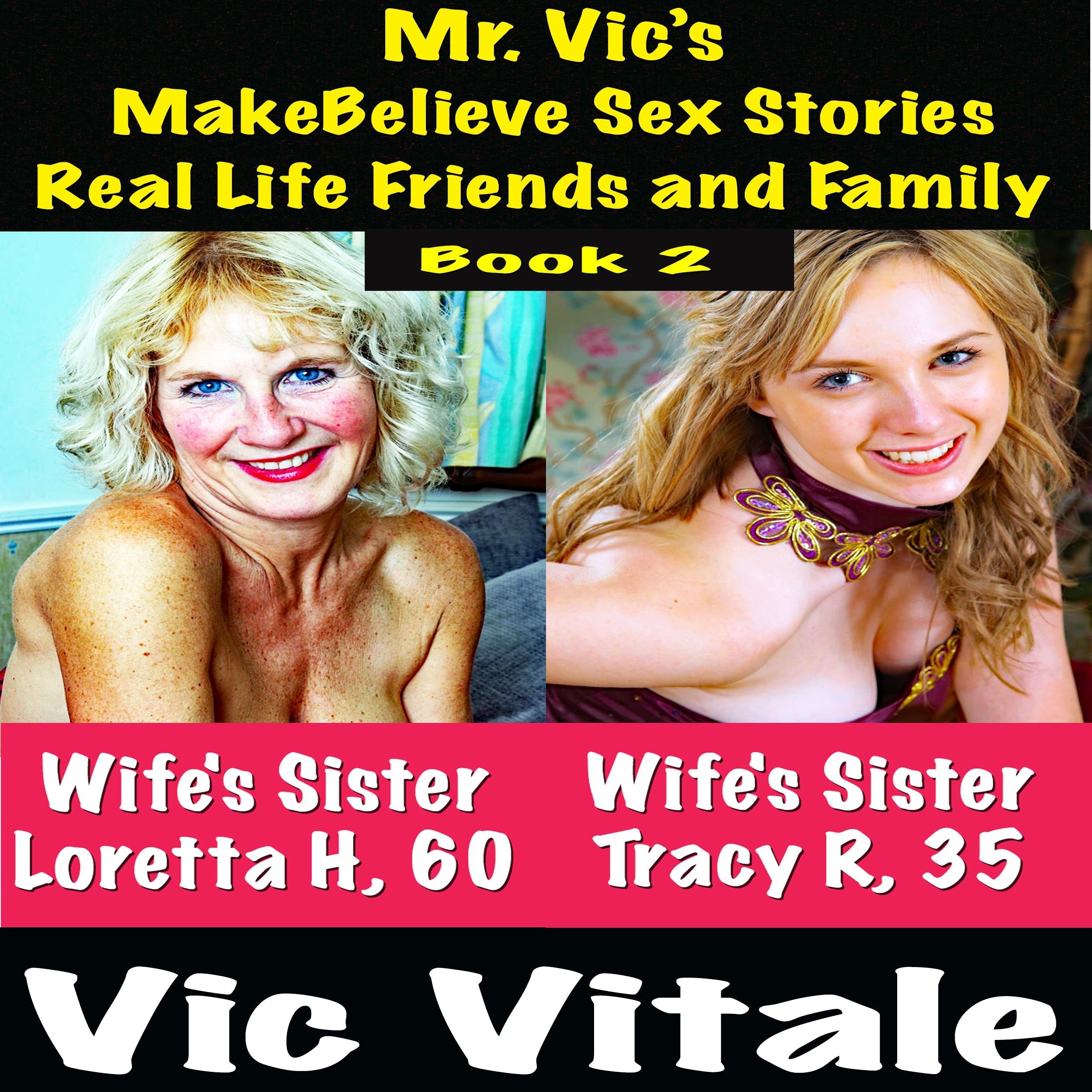 Mr. Vic's MakeBelieve Sex Stories Real Life Friends and Family Book 2