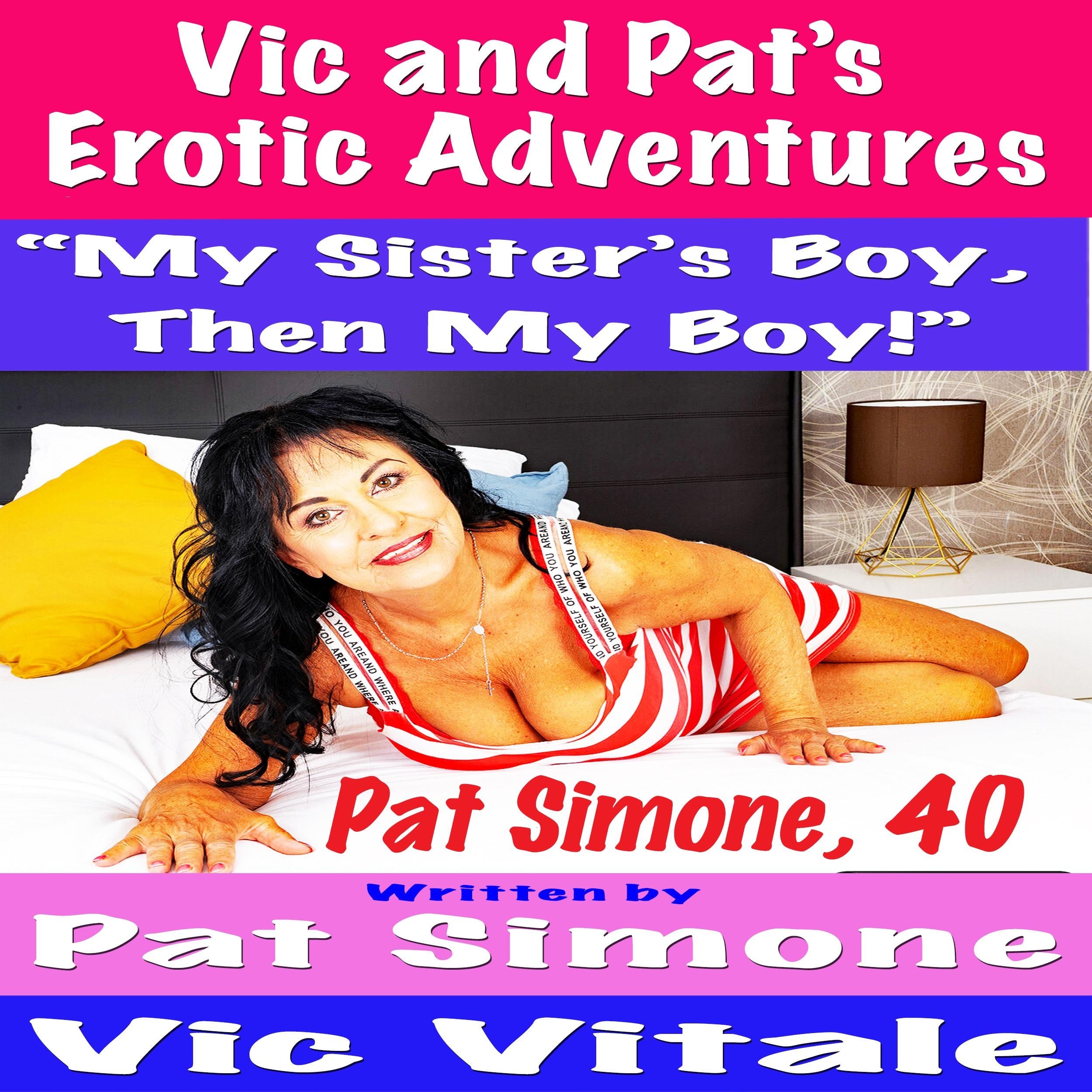 Vic and Pat's Erotic Adventures "My Sister's Boy, Then My Boy!"