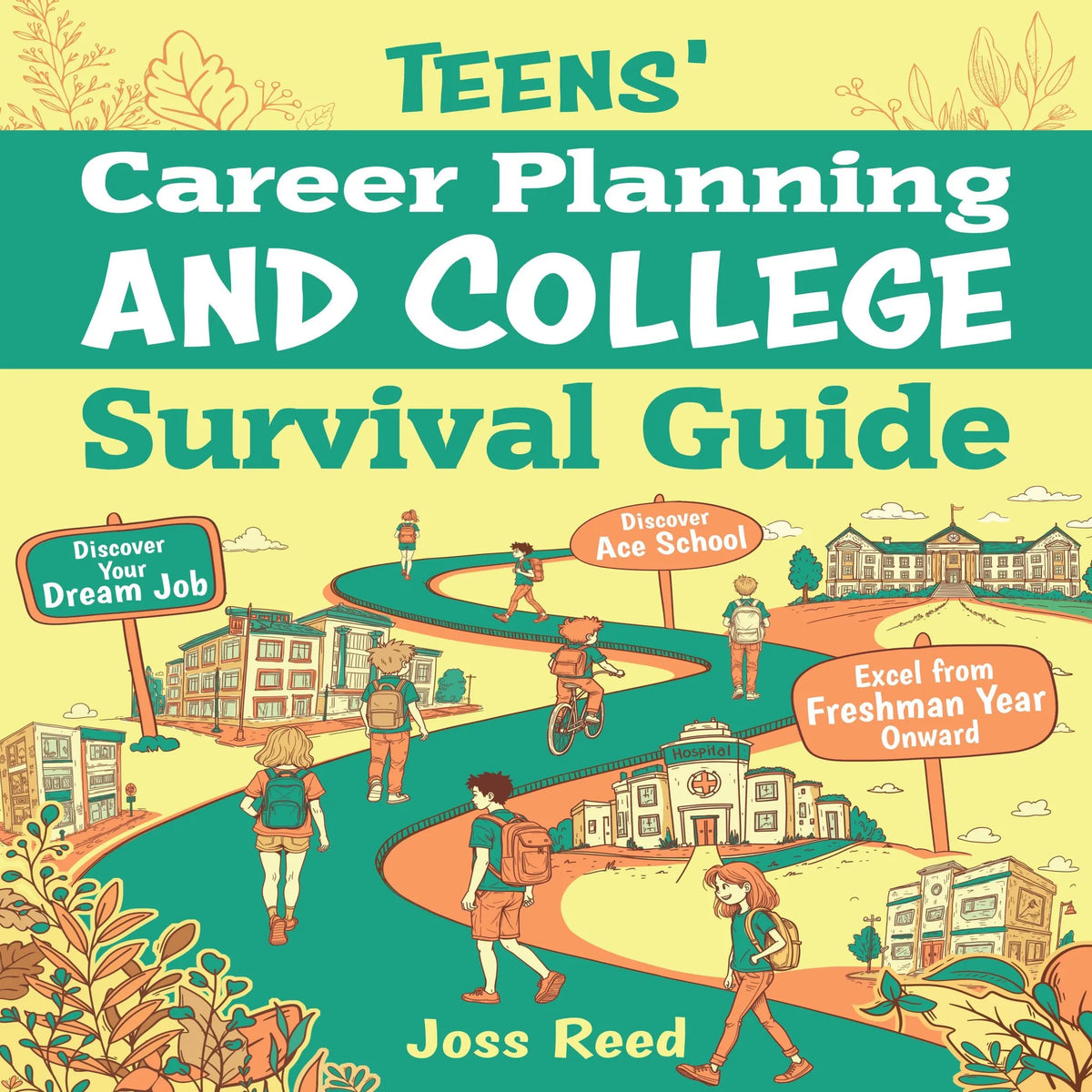 Teens' Career Planning and College Survival Guide: Discover Your Dream Job, Ace School, and Excel from Freshman Year Onward