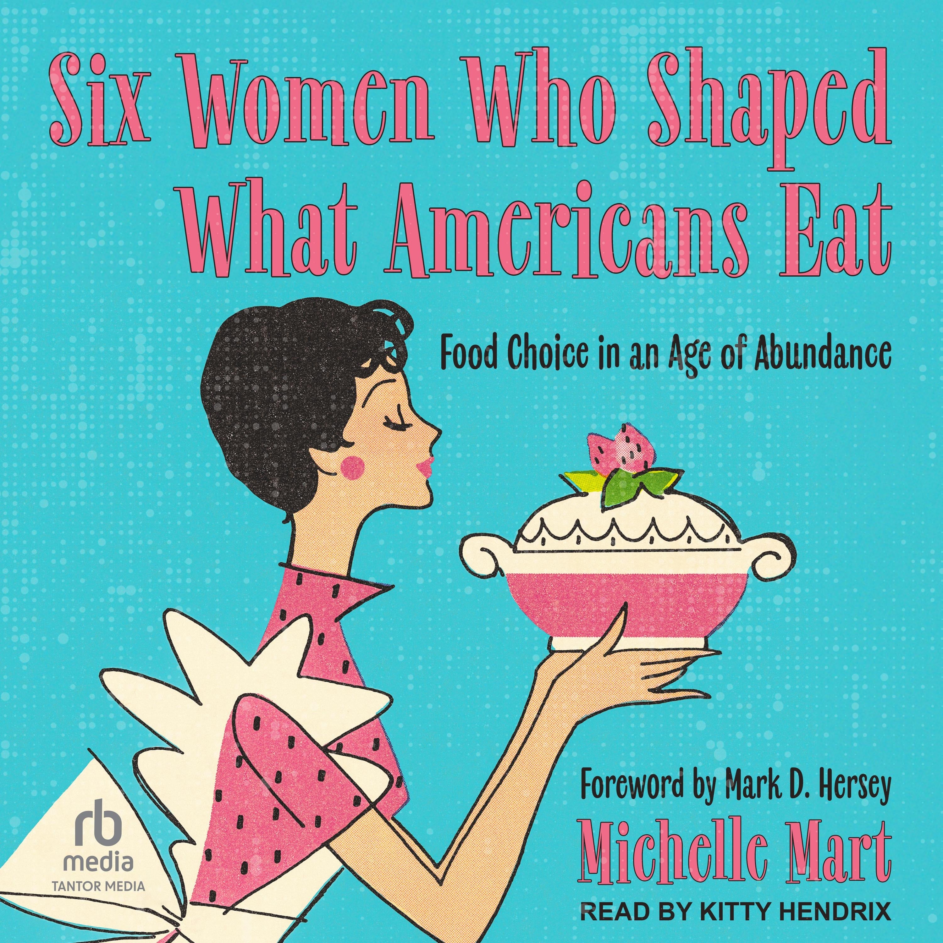 Six Women Who Shaped What Americans Eat