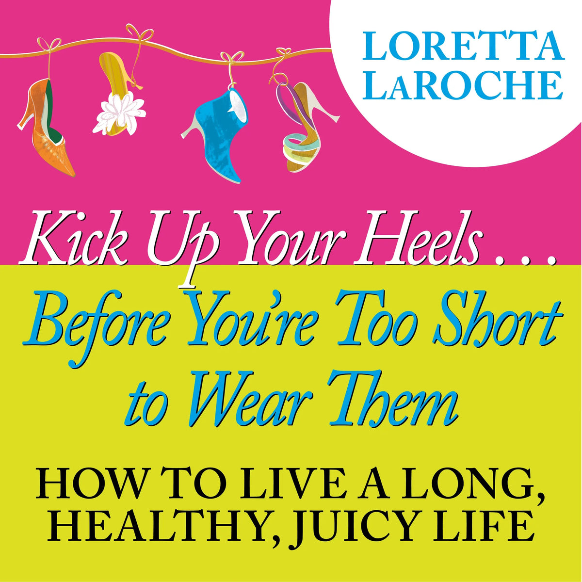 Kick Up Your Heels...Before You're Too Short To Wear Them
