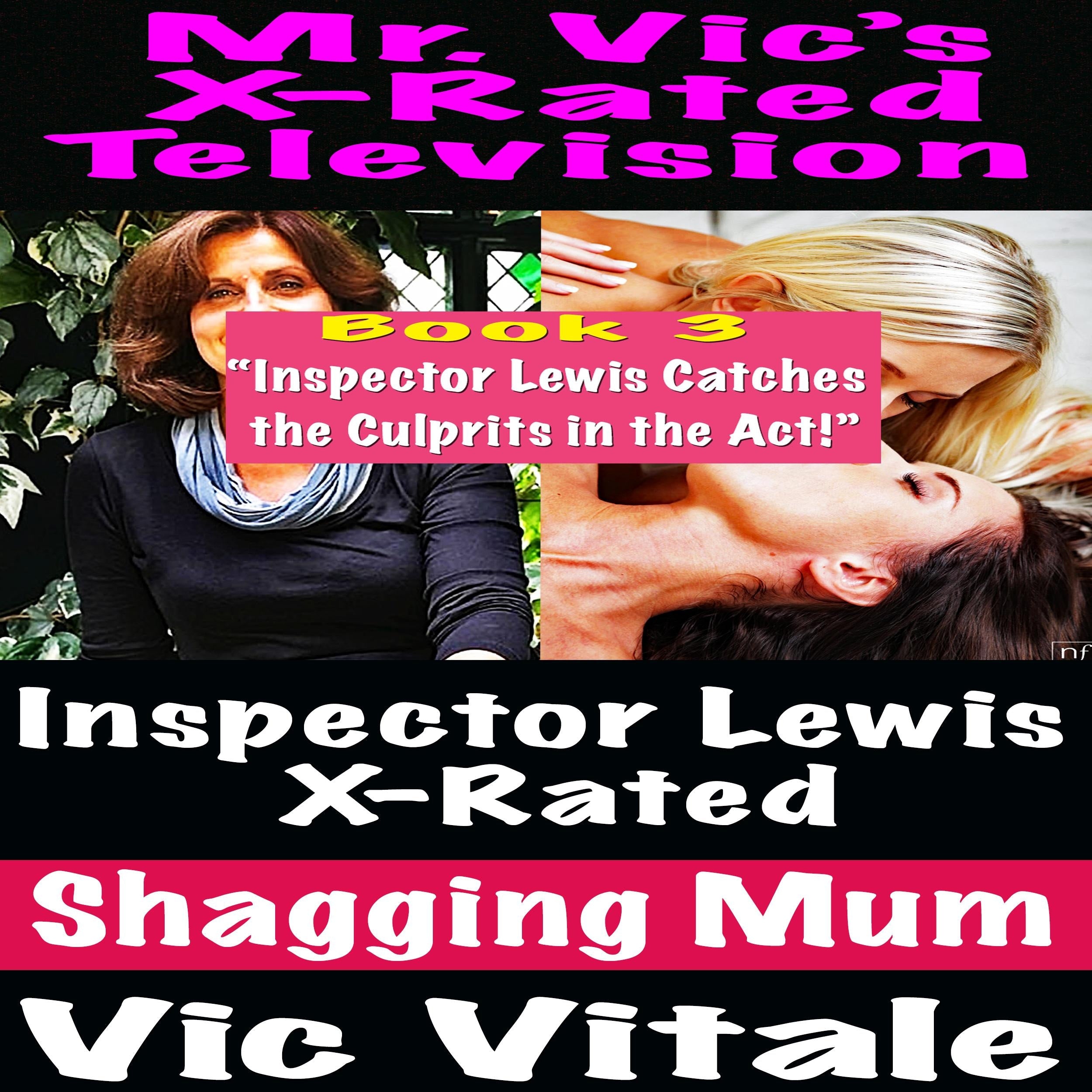 X-Rated Television: Inspector Lewis X-Rated Shagging Mum Book 3 "Inspector Lewis Catches the Culprits in the Act!"