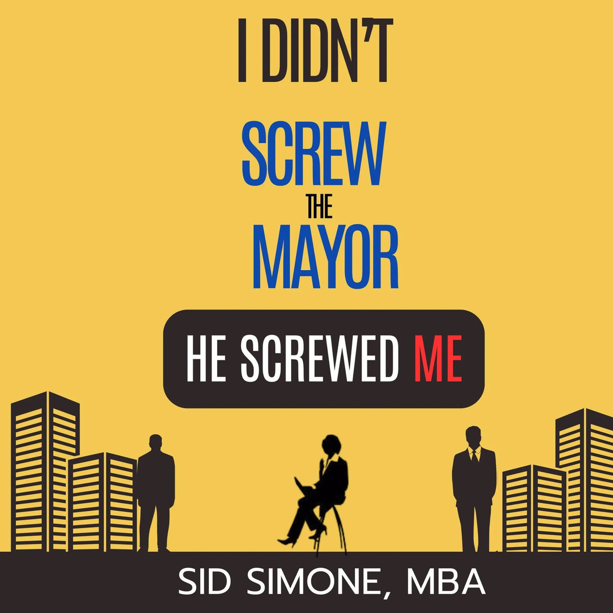I Didn't Screw the Mayor. He Screwed Me.