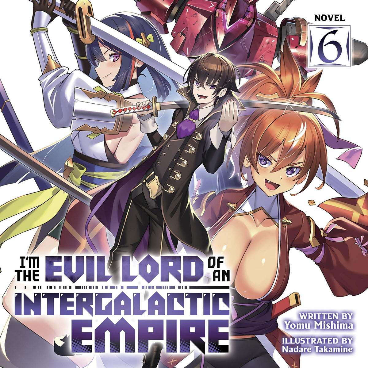 I'm the Evil Lord of an Intergalactic Empire! (Light Novel) Vol. 6