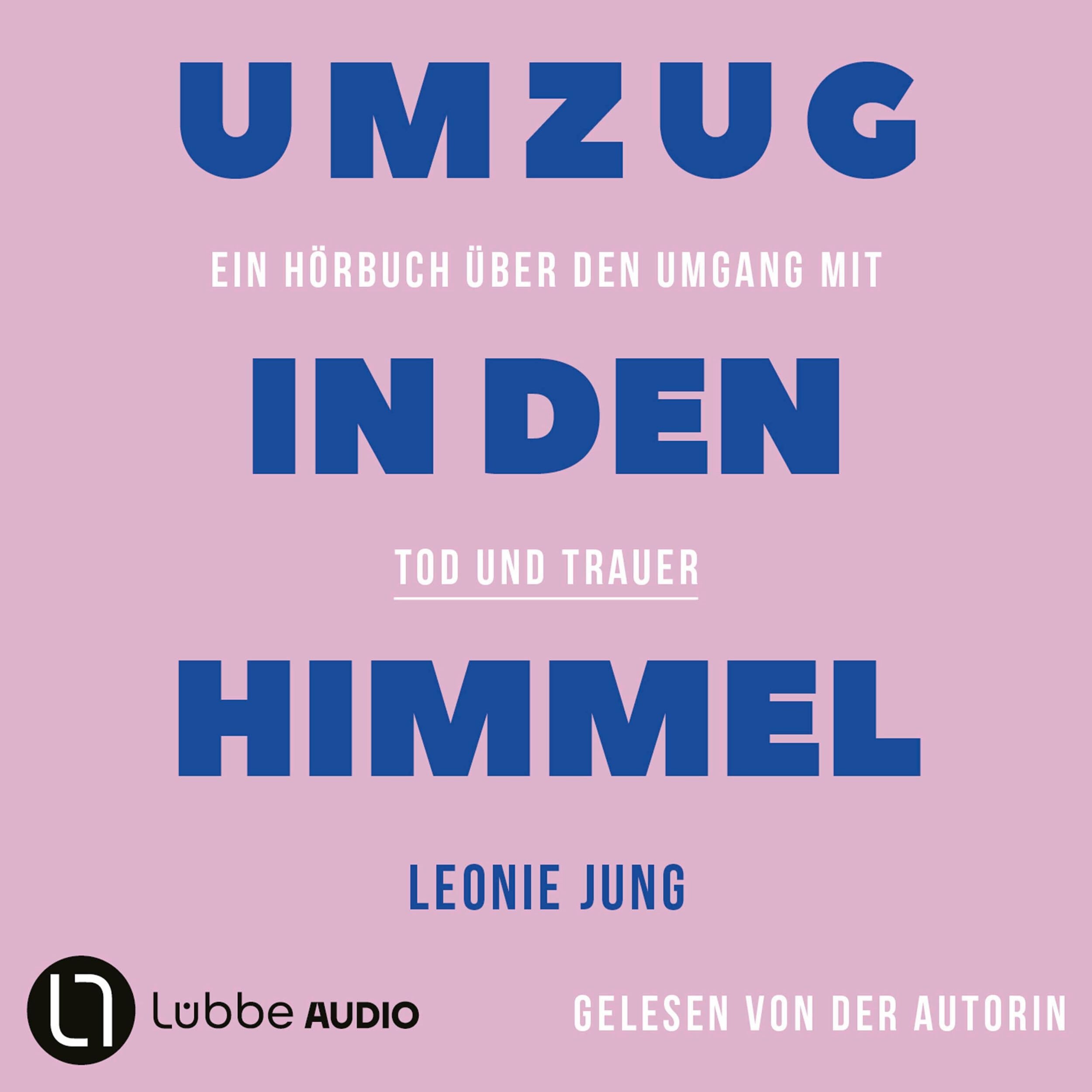 Umzug in den Himmel - Ein Hörbuch über den Umgang mit Tod und Trauer (Ungekürzt)