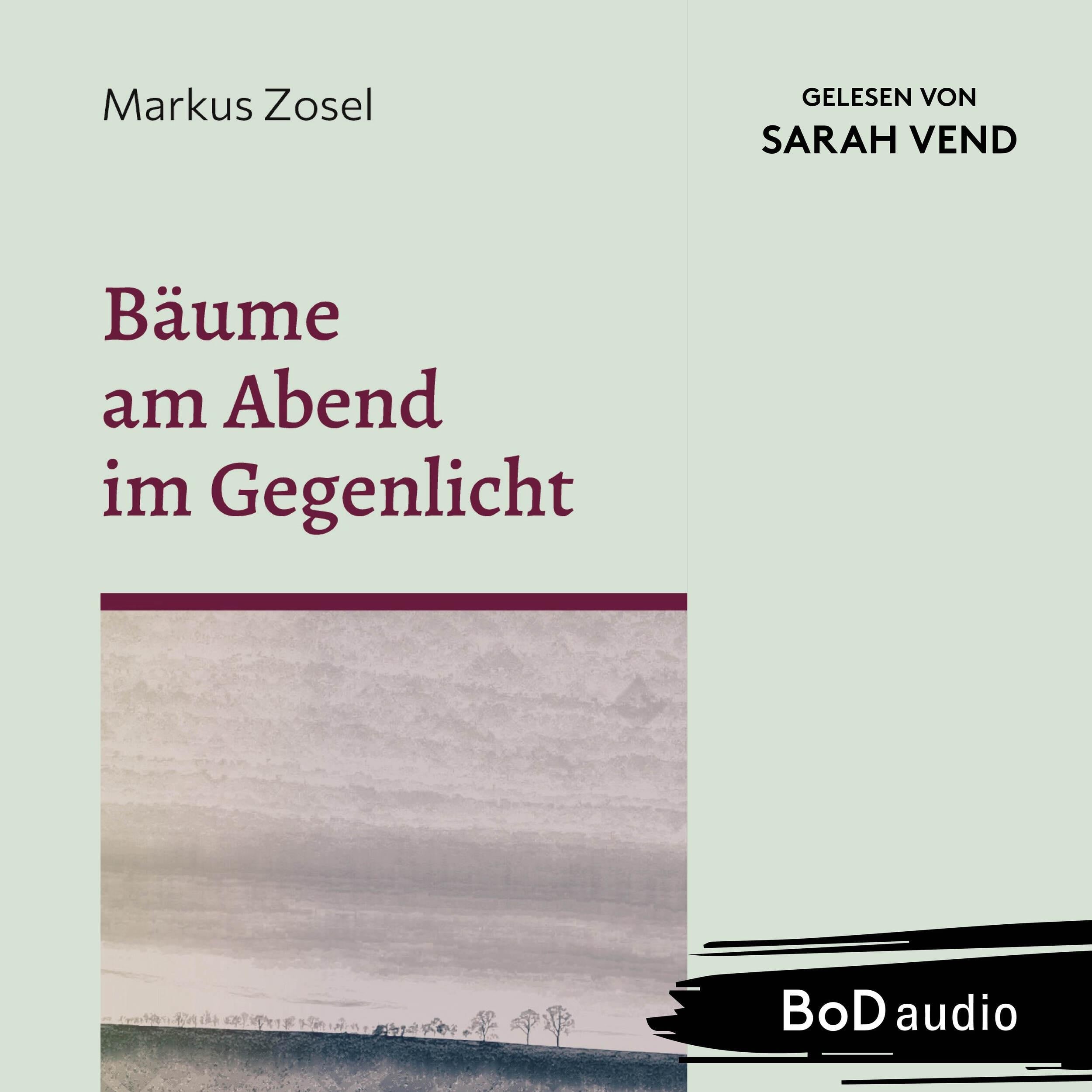 Bäume am Abend im Gegenlicht - Ein Mosaik aus Prosa und Gedichten (Ungekürzt)